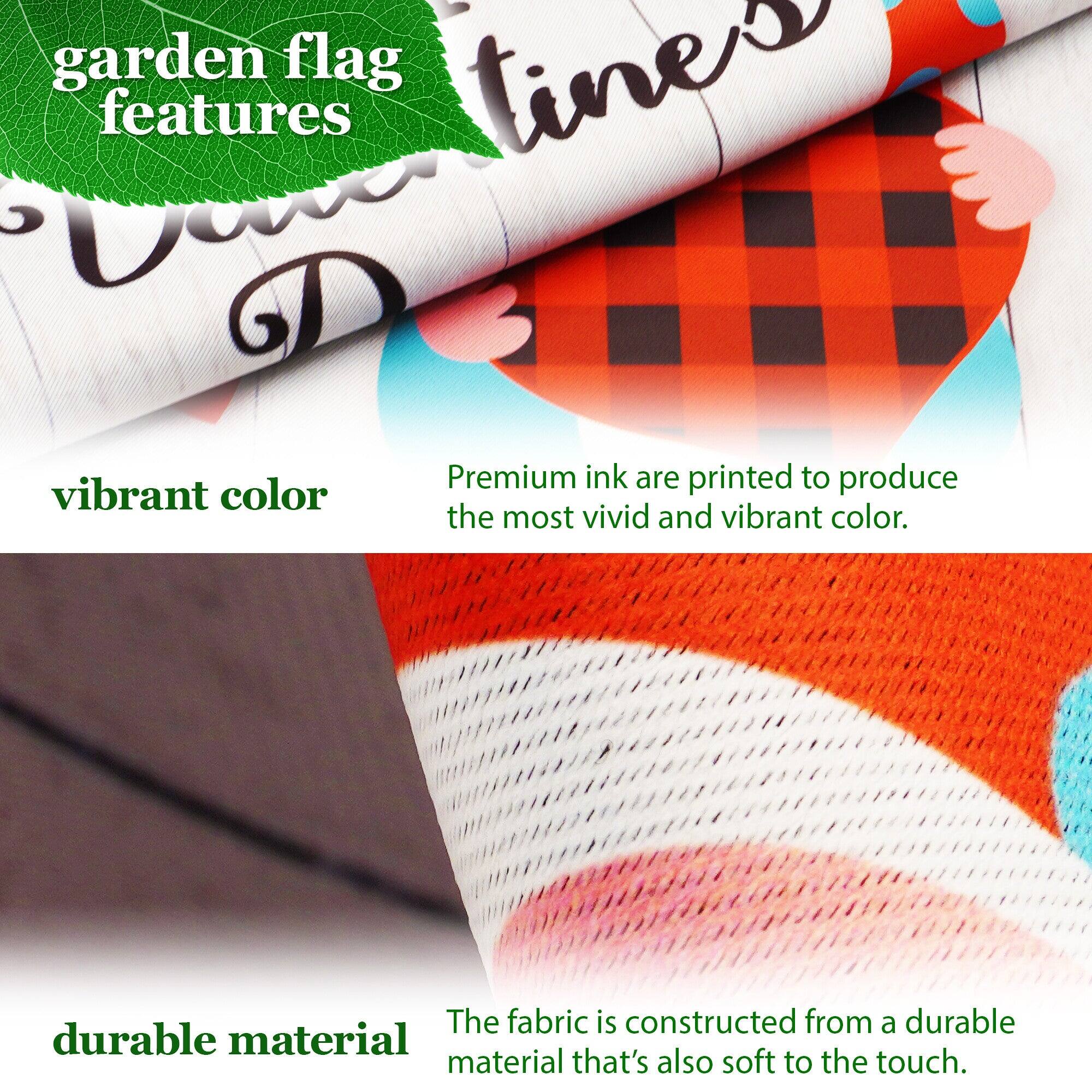 garden flag features

vibrant color  
Premium ink are printed to produce the most vivid and vibrant color.

durable material  
The fabric is constructed from a durable material that's also soft to the touch.