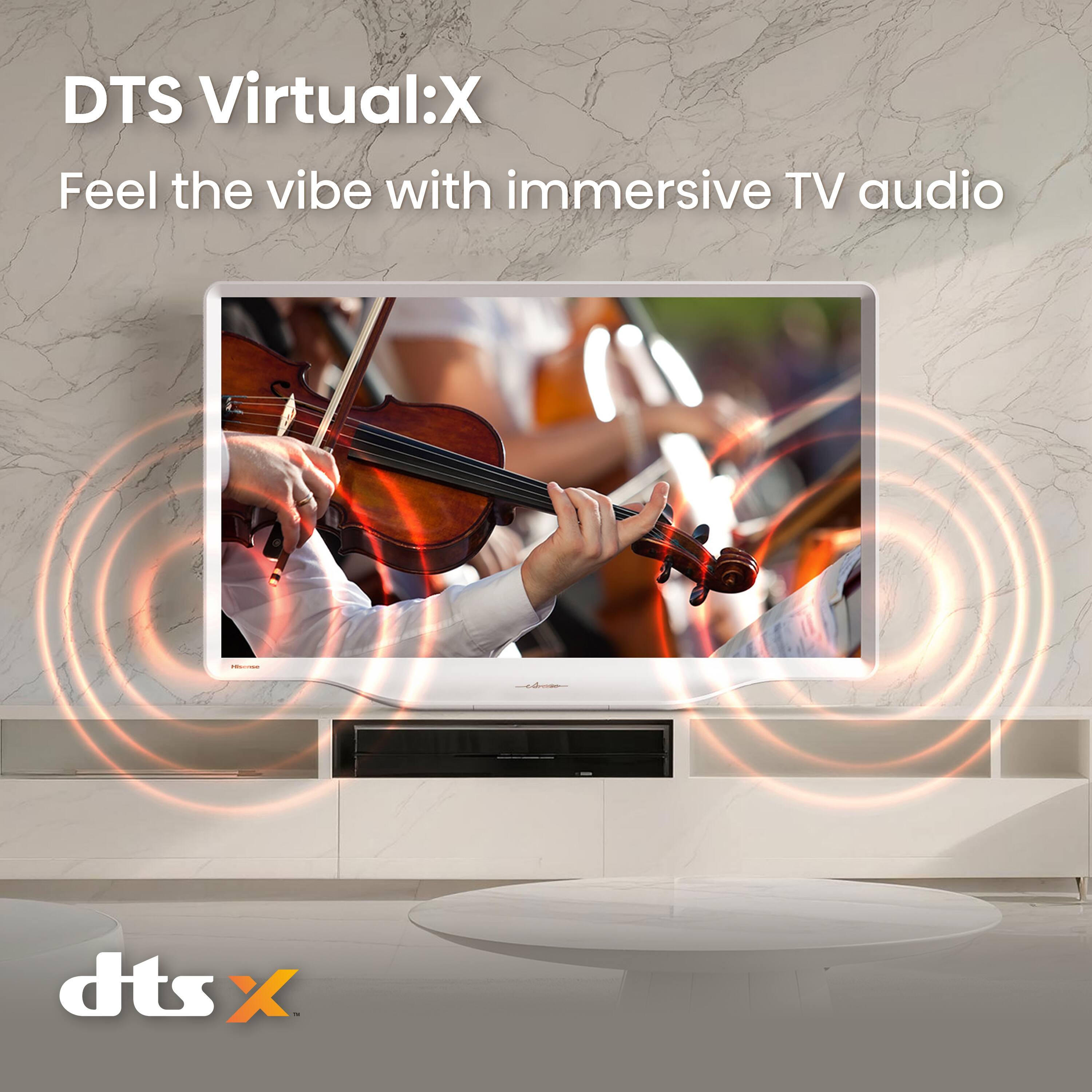 DTS Virtual:X  
Feel the vibe with immersive TV audio