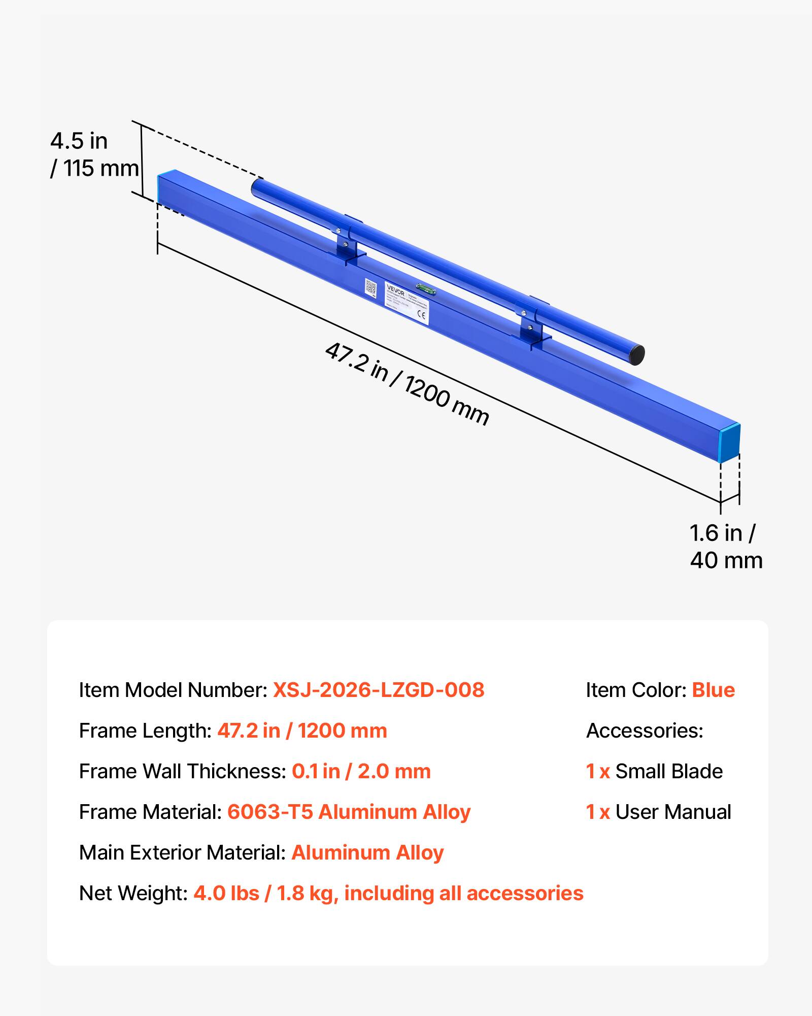 4.5 in / 115 mm  
CE  
47.2 in / 1200 mm  
1.6 in / 40 mm  

Item Model Number: XSJ-2026-LZGD-008  
Item Color: Blue  

Frame Length: 47.2 in / 1200 mm  
Frame Wall Thickness: 0.1 in / 2.0 mm  

Frame Material: 6063-T5 Aluminum Alloy  
Main Exterior Material: Aluminum Alloy  

Accessories:  
1 x Small Blade  
1 x User Manual  

Net Weight: 4.0 lbs / 1.8 kg, including all accessories
