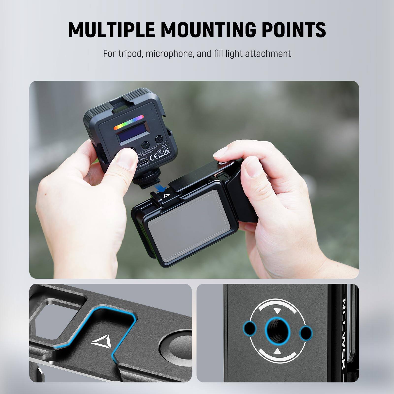 MULTIPLE MOUNTING POINTS  
For tripod, microphone, and fill light attachment