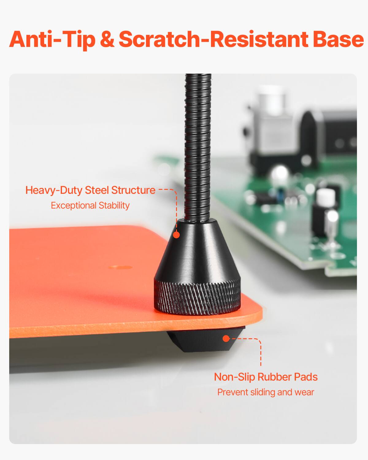 Anti-Tip & Scratch-Resistant Base  
Heavy-Duty Steel Structure  
Exceptional Stability  
Non-Slip Rubber Pads  
Prevent sliding and wear