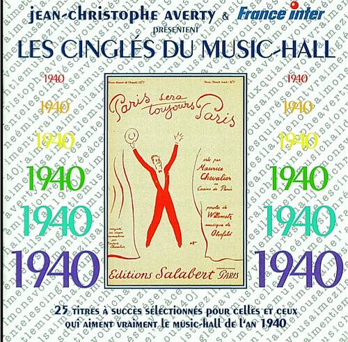 JEAN-CHRISTOPHE AVERTY & France inter PRÉSENTENT

LES CINGLES DU MUSIC-HALL

Paris sera toujours Paris

1940

25 TITRES À SUCCÈS SÉLECTIONNÉS POUR CELLES ET CEUX QUI AIMENT VRAIMENT LE MUSIC-HALL DE L'AN 1940

Editions Salabert PARIS 1940