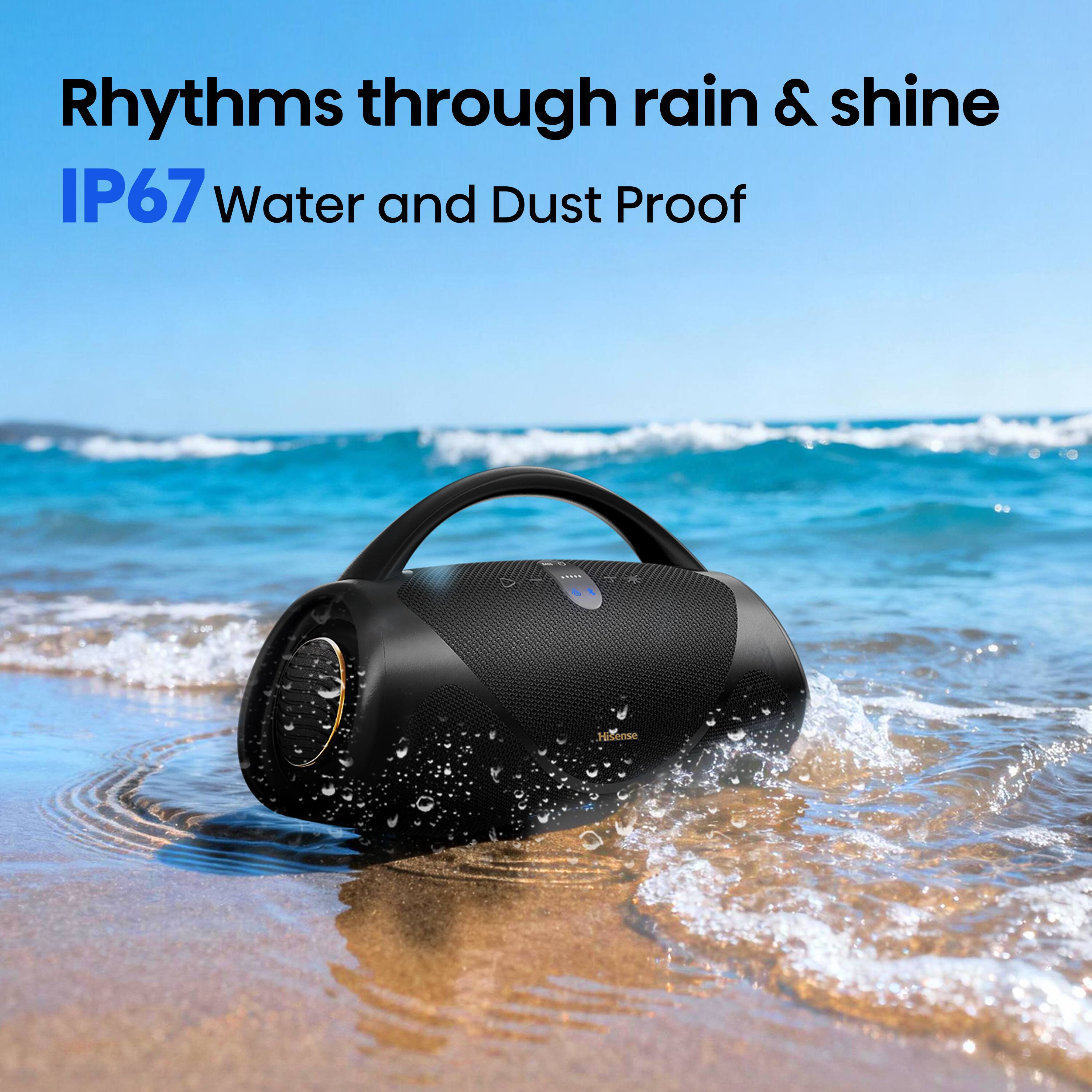 Rhythms through rain & shine  
IP67 Water and Dust Proof  
Hisense
