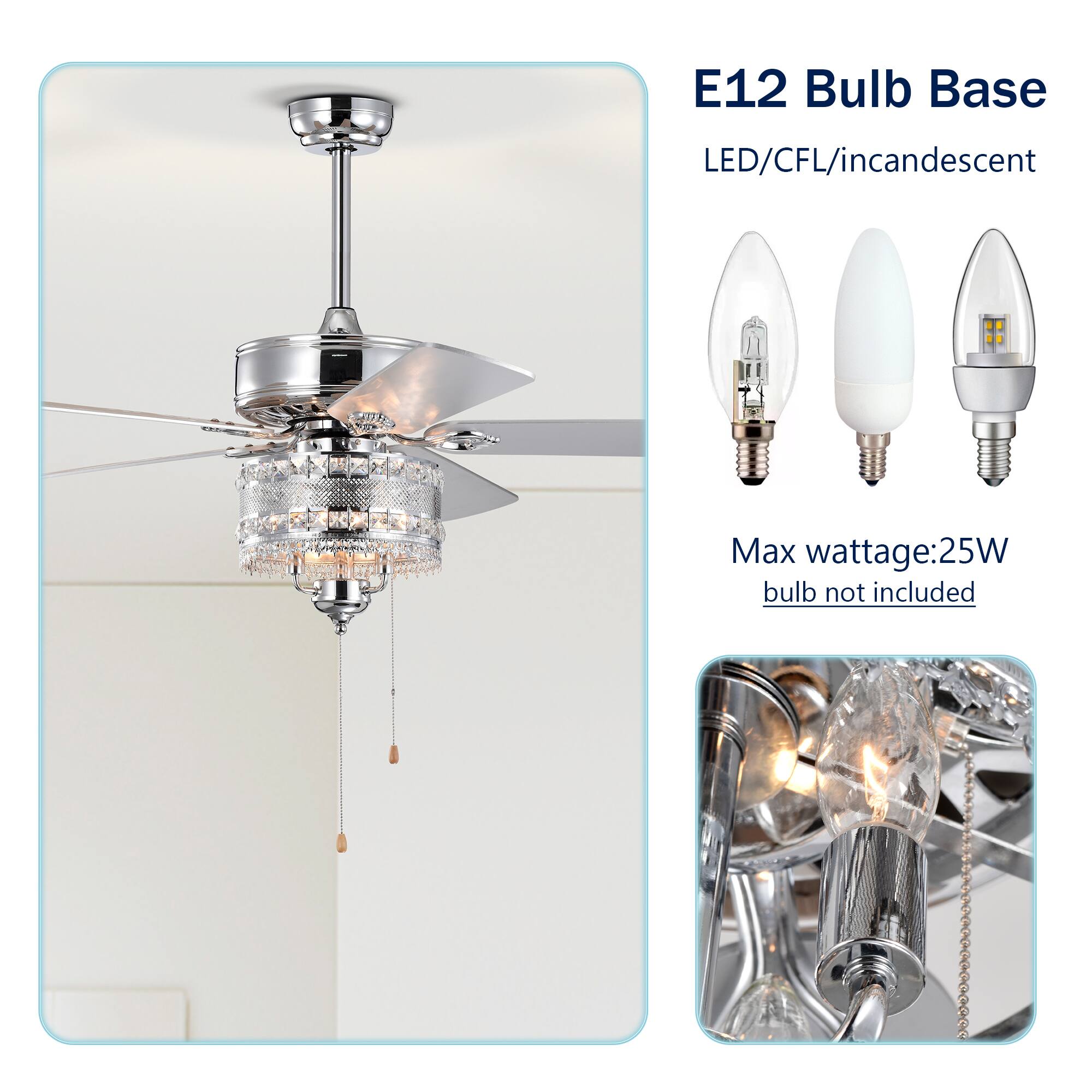 E12 Bulb Base  
LED/CFL/incandescent  
Max wattage: 25W  
bulb not included