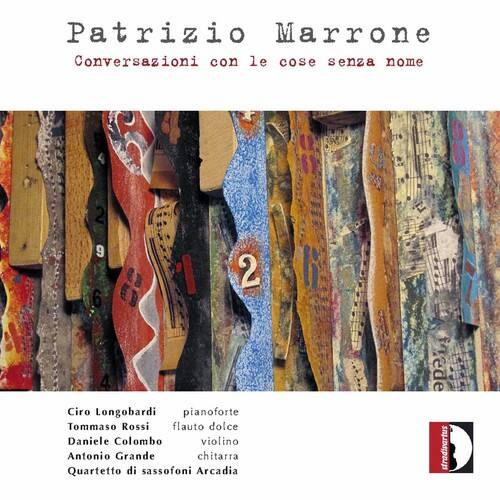 Patrizio Marrone  
Conversazioni con le cose senza nome  

Ciro Longobardi - pianoforte  
Tommaso Rossi - flauto dolce  
Daniele Colombo - violino  
Antonio Grande - chitarra  
Quartetto di sassofoni Arcadia  

Arcadia  
il frede stradivartus