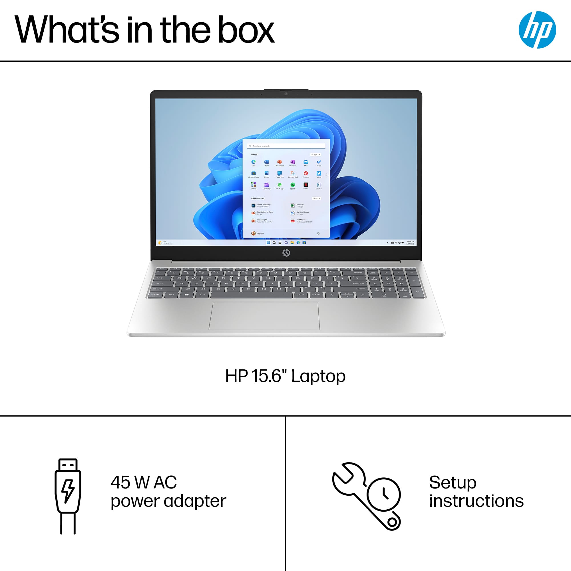 What's in the box: HP 15.6" Laptop -- 45 W AC power adapter -- Setup instructions.