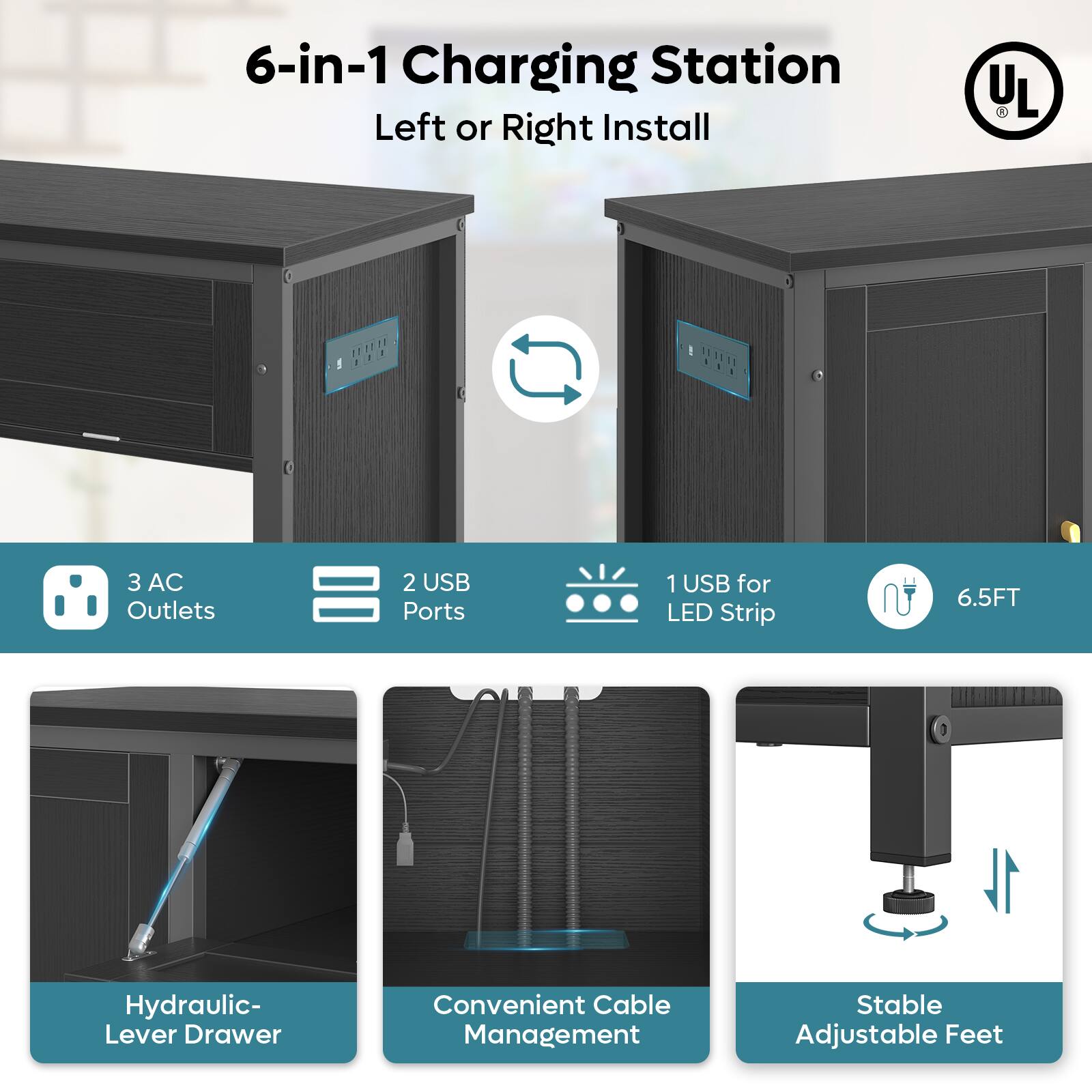 6-in-1 Charging Station Left or Right Install L 1 1 E 1S ... 3 AC Outlets 2 USB Ports 1 USB for LED Strip 6.5FT Hydraulic- Lever Drawer Convenient Cable Management Stable Adjustable Feet