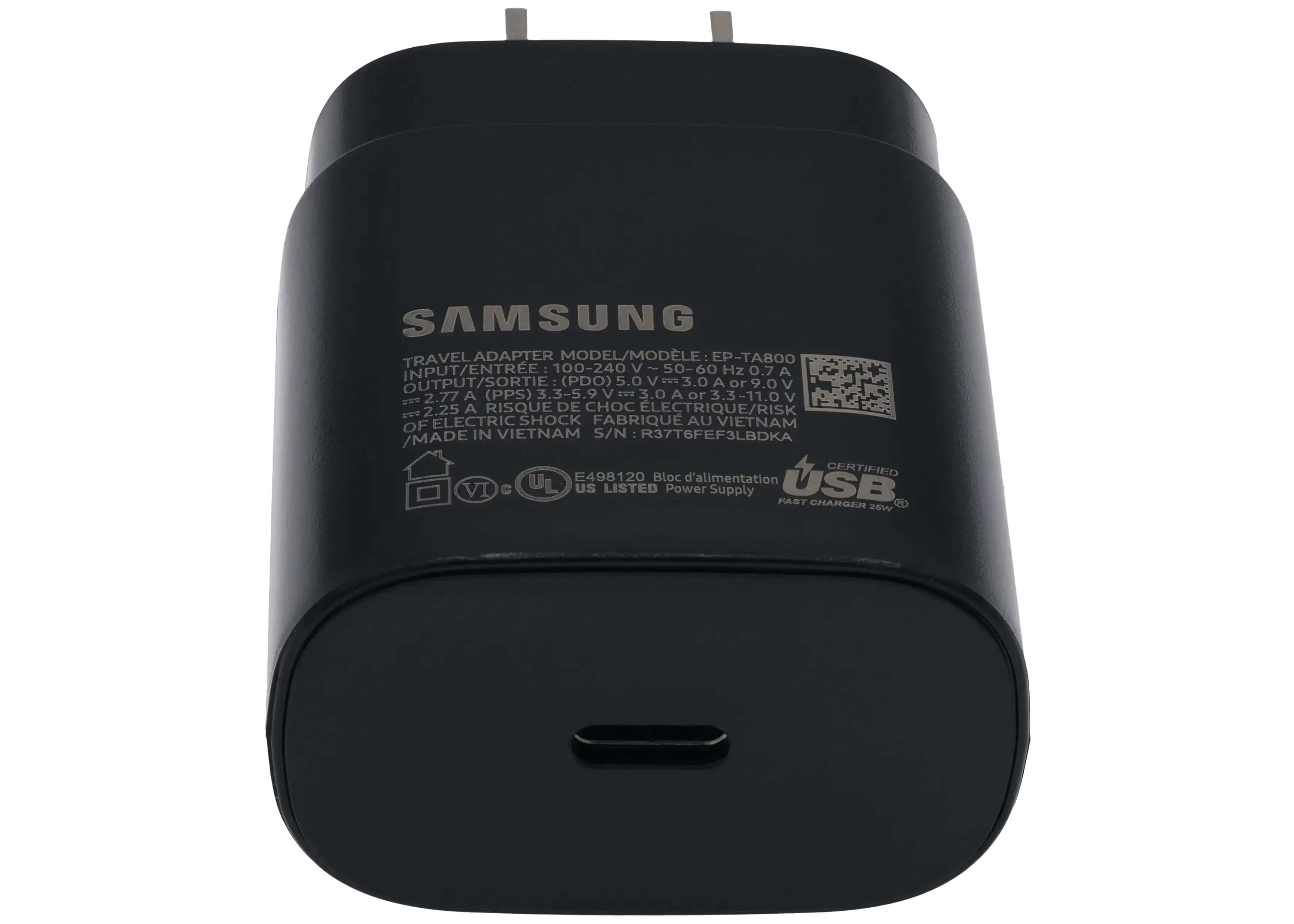 SAMSUNG TRAVEL ADAPTER MODEL/MODELE: EP-TA800  
INPUT/ENTREE: 100-240 V 50-60 Hz 0.7 A  
OUTPUT/SORTIE (PDO): 5.0 V 3.0 A or 9.0 V 2.77 A (PPS) 3.3-5.9 V 3.0 A or 3.11.0 V 2.25 A  
RISQUE DE CHOC ELECTRIQUE/RISK ELECTRIC SHOCK  
FABRIQUE AU VIETNAM OF VIETNAM  
S/N: R37T6FEF3LBDKA  
E498120  
Bloc d'alimentation USB VI C US LISTED Power Supply FAST CHARGER 20 W