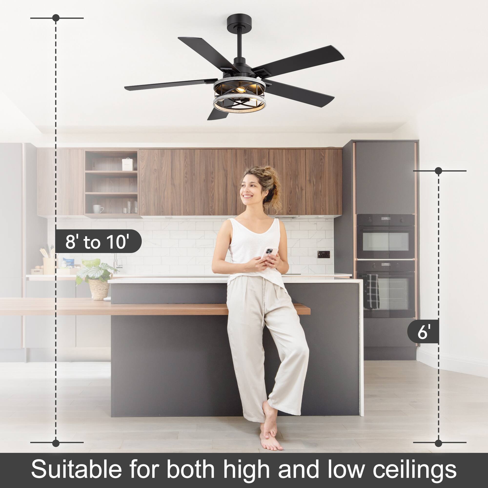 8' to 10'  
6'  
Suitable for both high and low ceilings