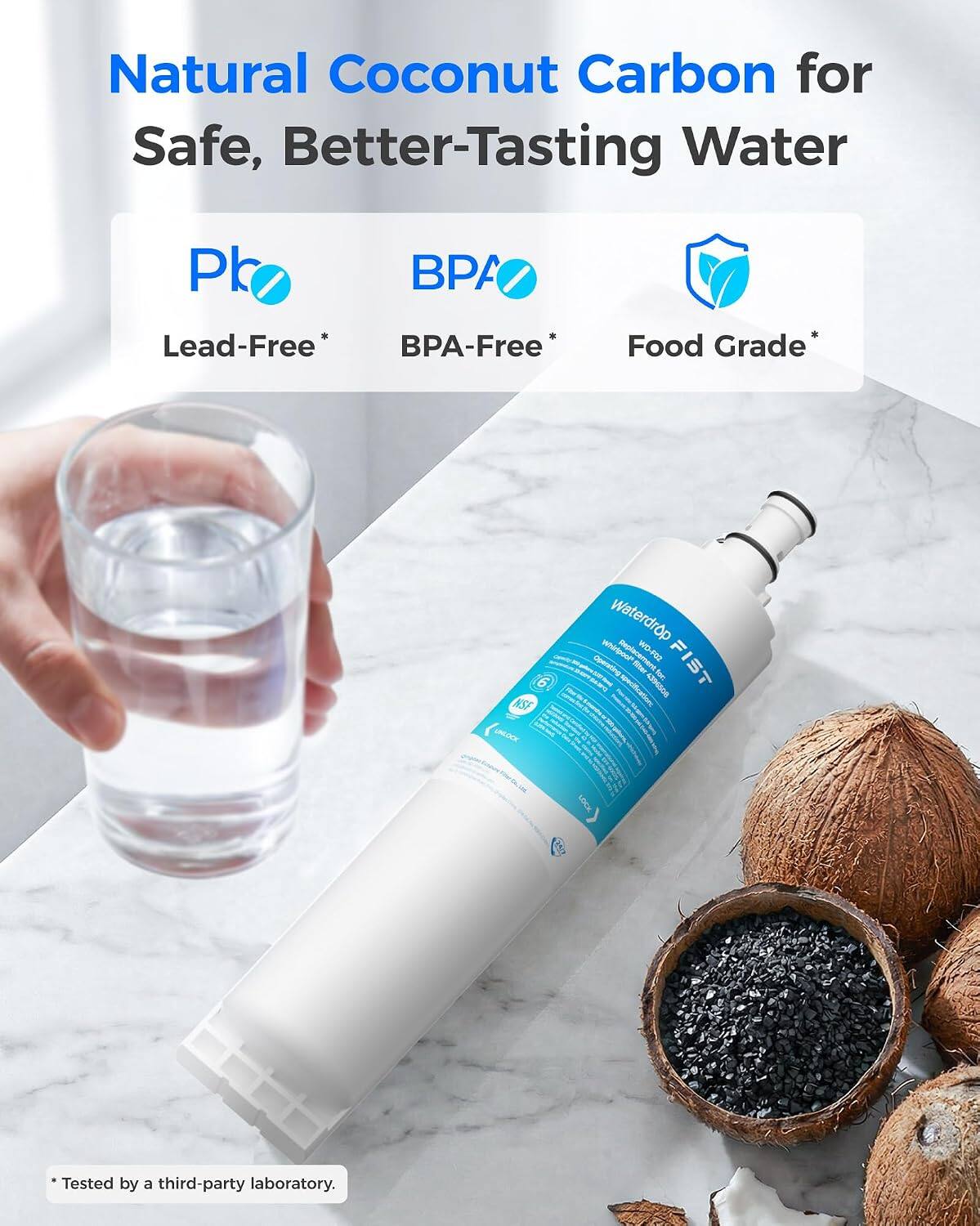 Natural Coconut Carbon for Safe, Better-Tasting Water

Pb
BPA
Lead-Free* BPA-Free*
Food Grade*

6 NSF UNLOCK
Waterdrop Operating Replacement MO-LOS FIST filter for: 4396508
LOCK

*Tested by a third-party laboratory.