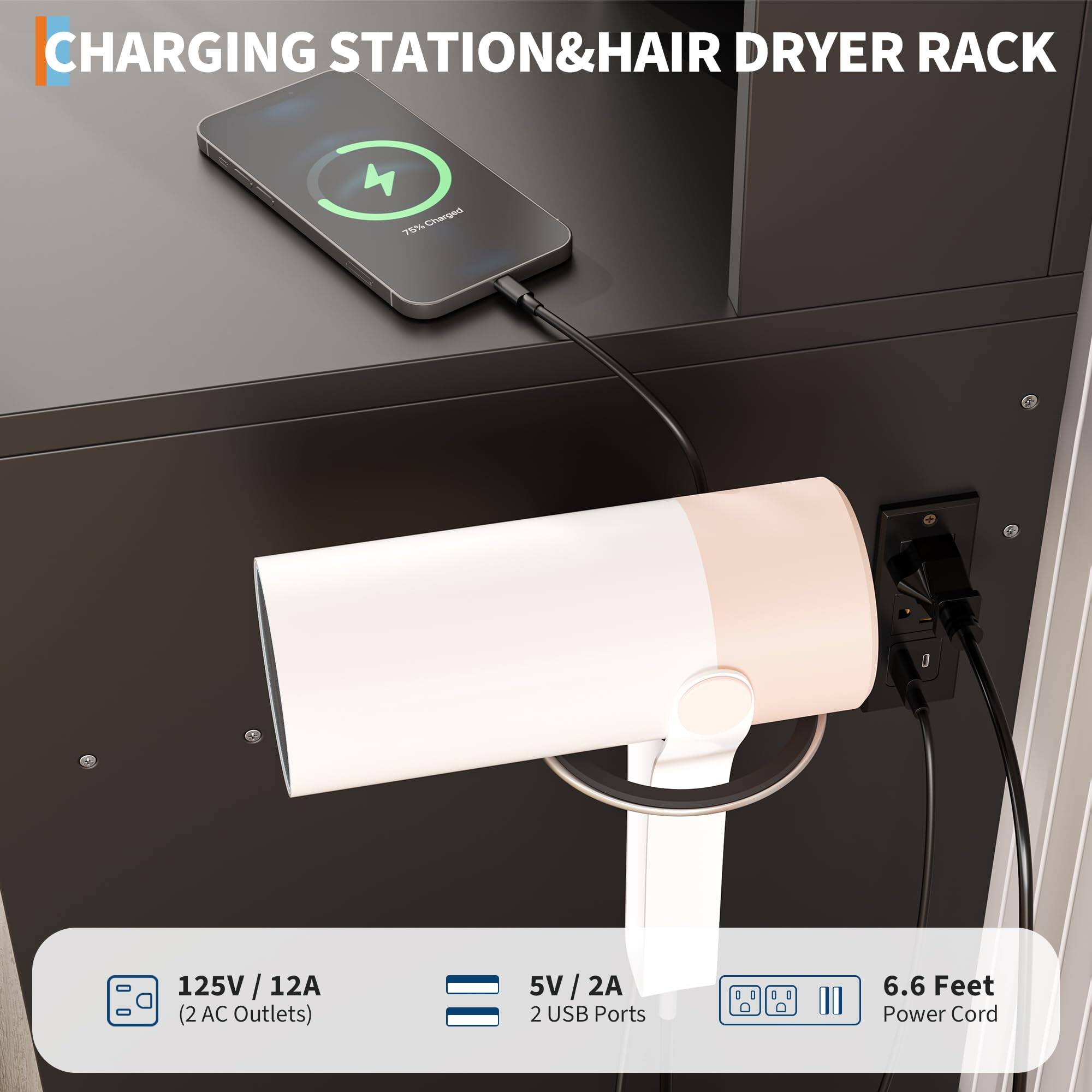 CHARGING STATION & HAIR DRYER RACK

125V / 12A (2 AC Outlets)

5V / 2A (2 USB Ports)

6.6 Feet Power Cord