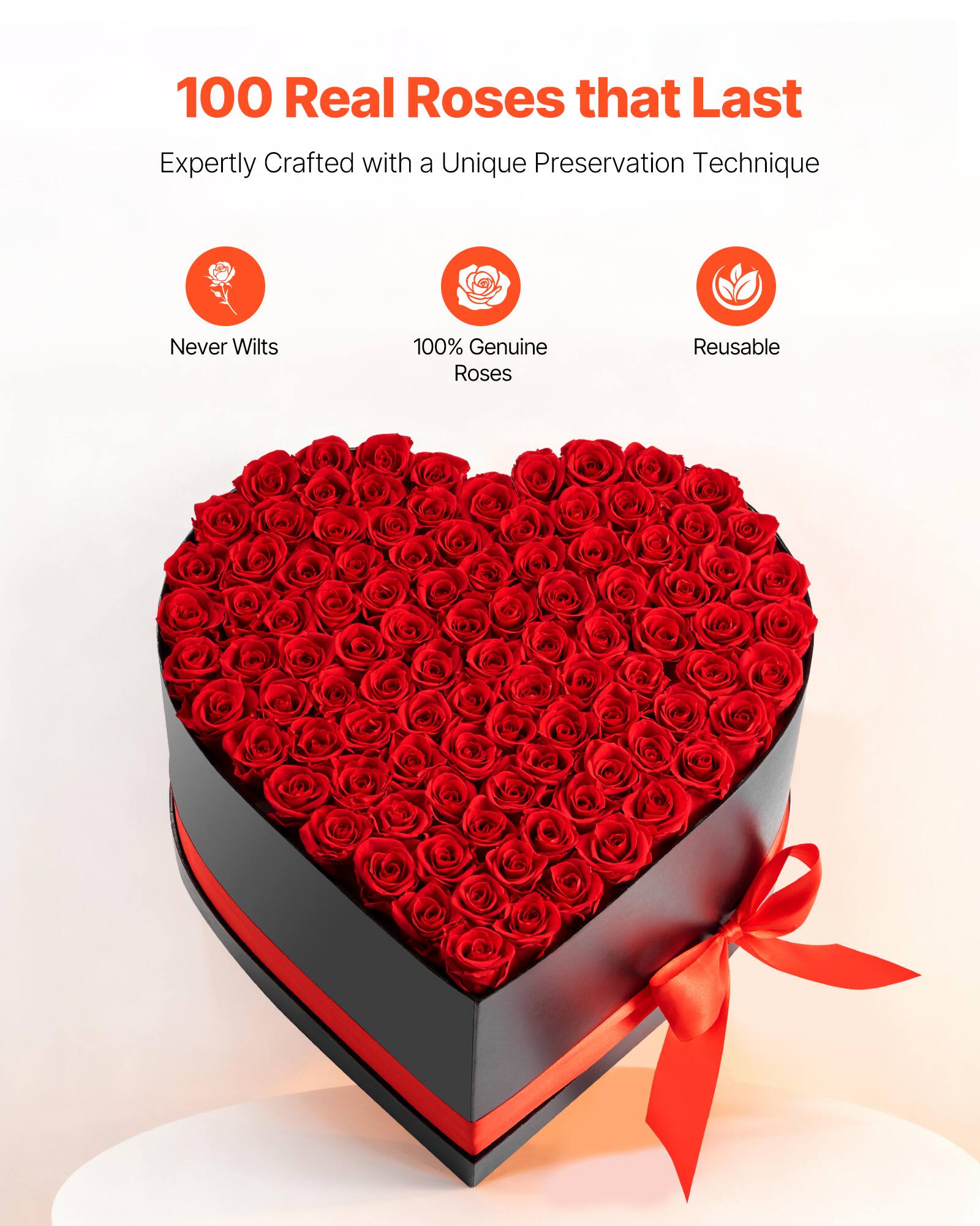 100 Real Roses that Last  
Expertly Crafted with a Unique Preservation Technique  

Never Wilts  
100% Genuine Roses  
Reusable