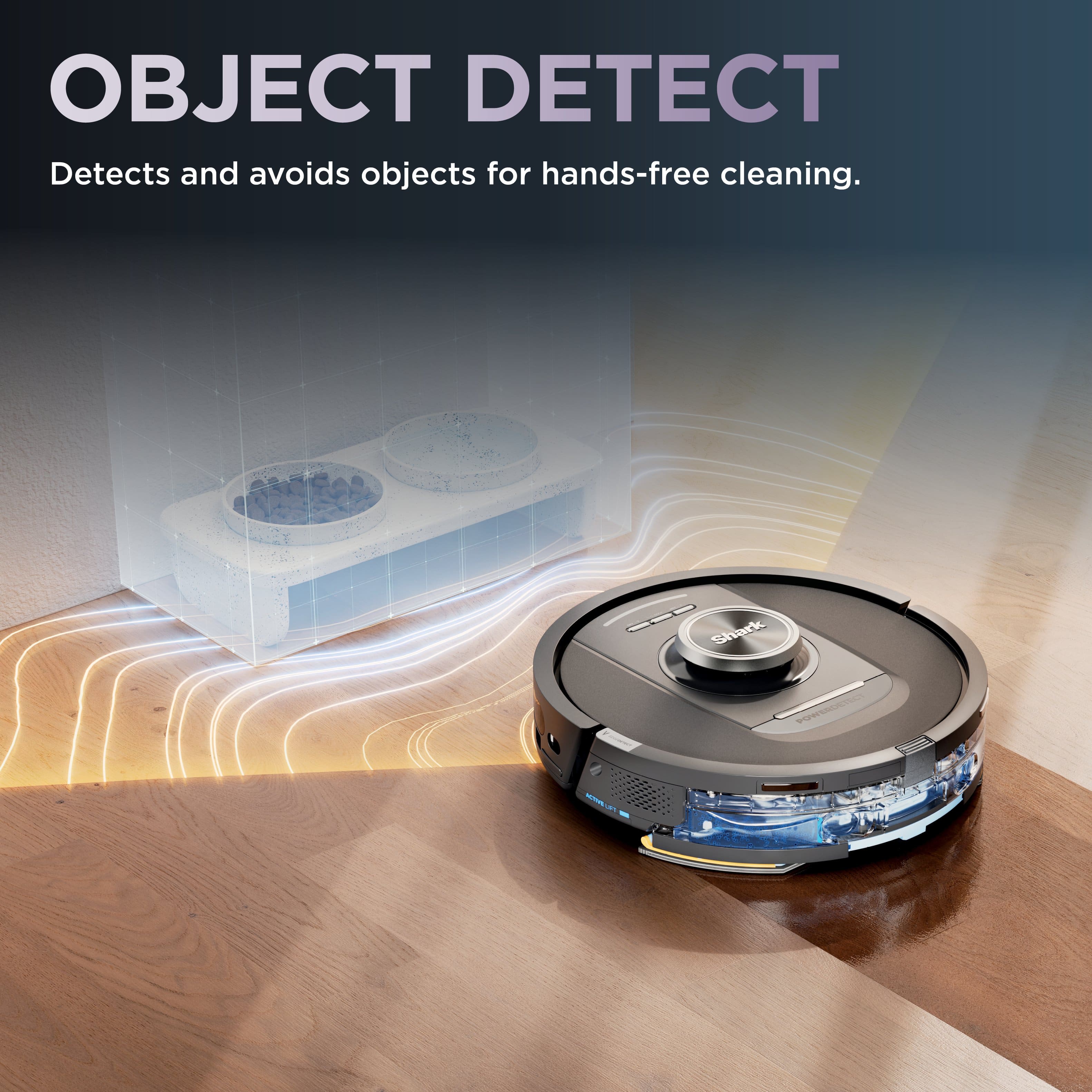 Object Detect: Detects and avoids objects for hands-free cleaning. Shark.
