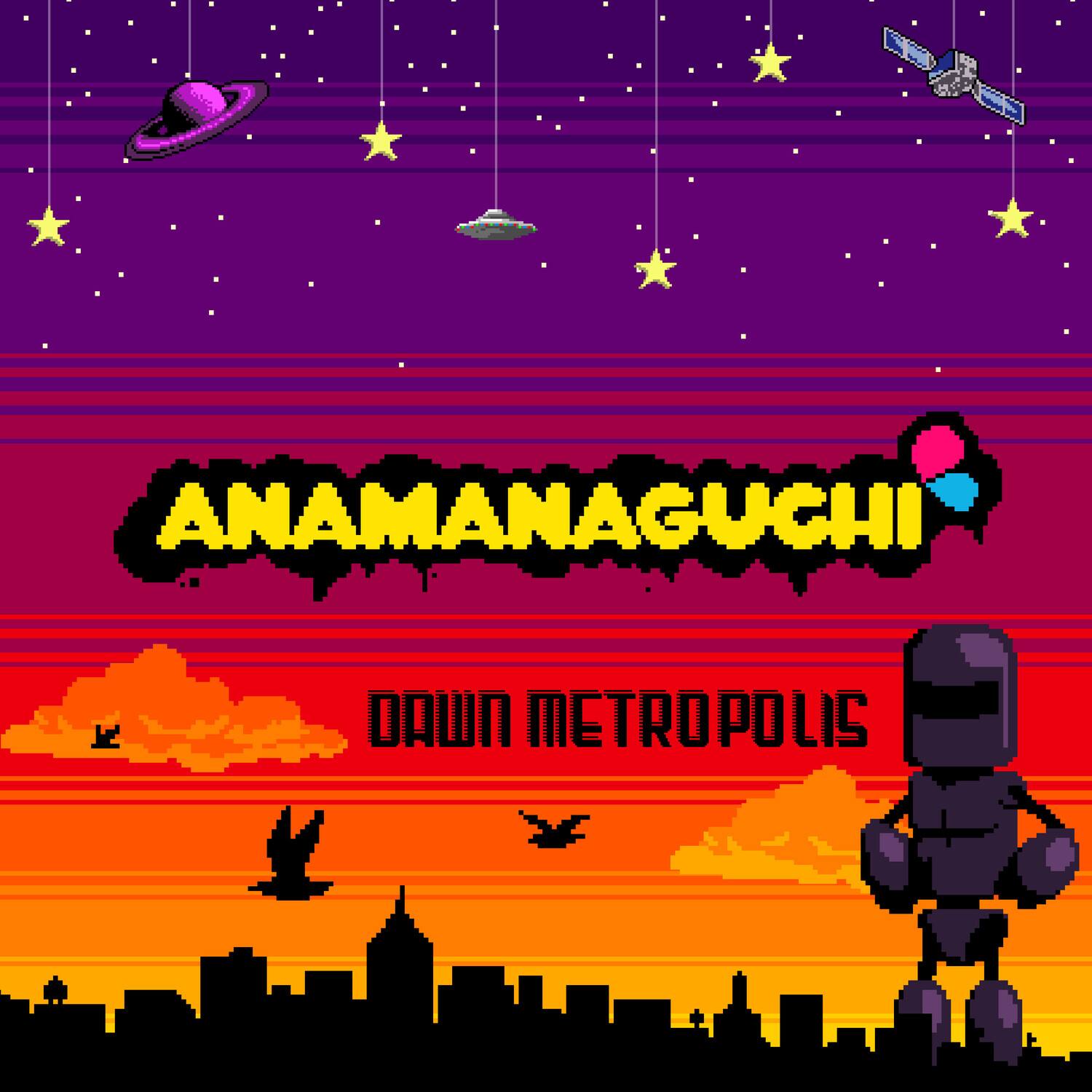 ANAMANAGUCHI  
DAWN METROPOLIS