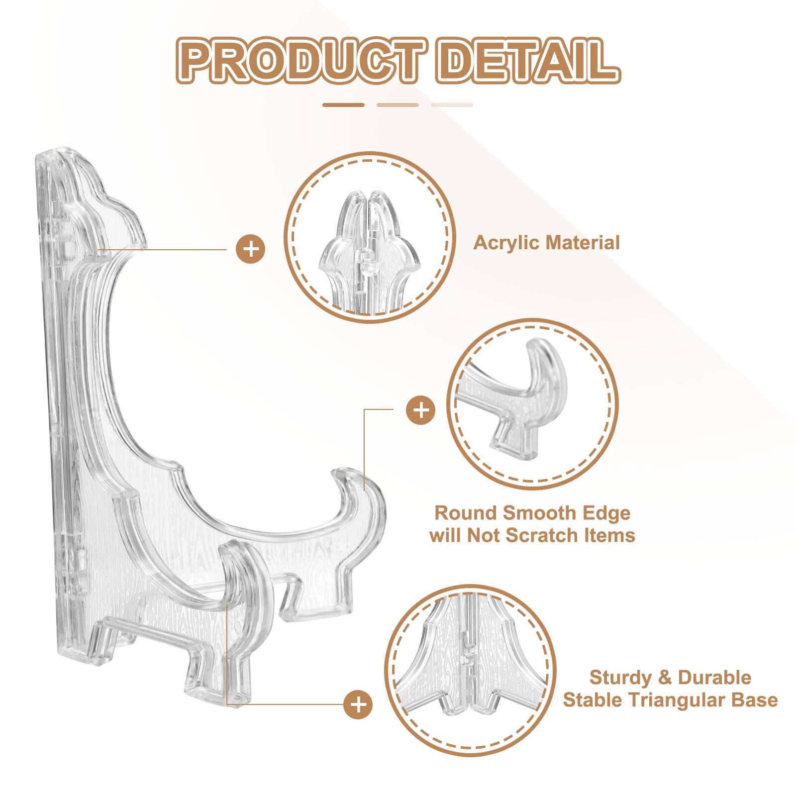 PRODUCT DETAIL  
- Acrylic Material  
- Round Smooth Edge will Not Scratch Items  
- Sturdy & Durable Stable Triangular Base
