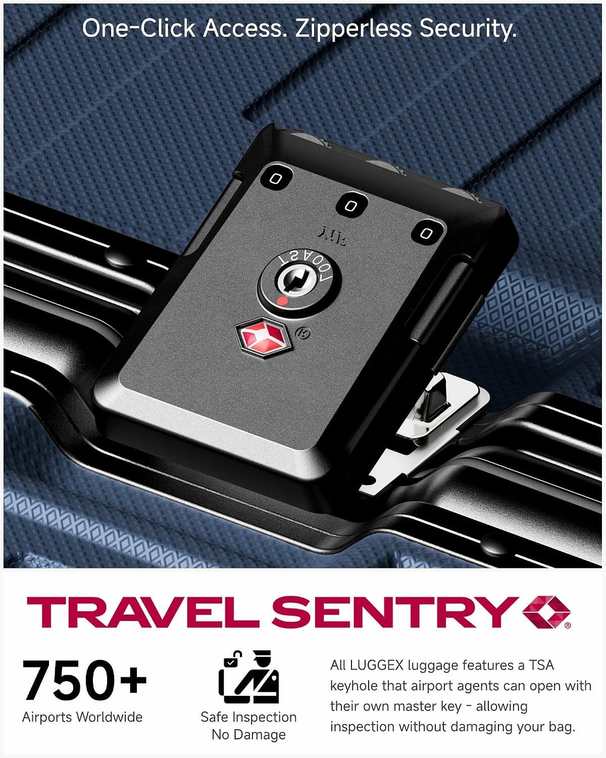 One-Click Access. Zipperless Security.

0 0 cl!A LOOYSI (15)
0

TRAVEL SENTRY All LUGGEX luggage features a TSA 750+ keyhole that airport agents can open with their own master key - allowing Airports Worldwide Safe Inspection inspection without damaging your bag. No Damage