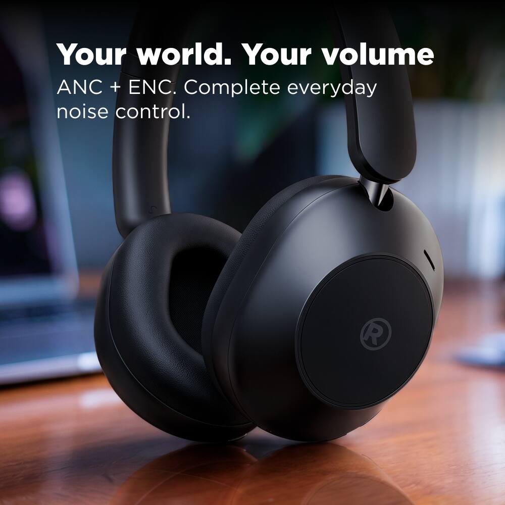 Your world. Your volume ANC + ENC. Complete everyday noise control.