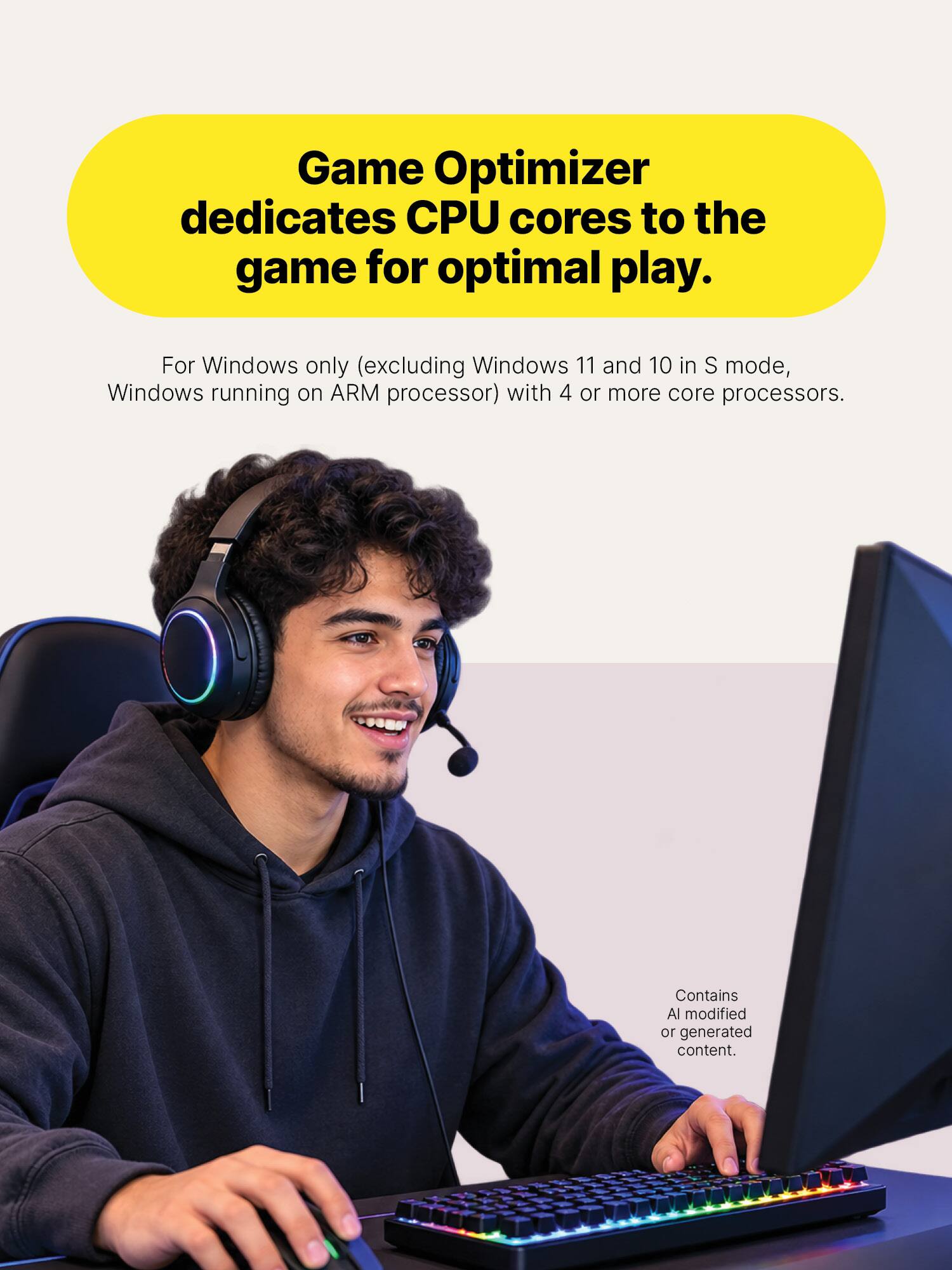 Game Optimizer dedicates CPU cores to the game for optimal play.  
For Windows only (excluding Windows 11 and 10 in S mode, Windows running on ARM processor) with 4 or more core processors.  
Contains AI modified or generated content.