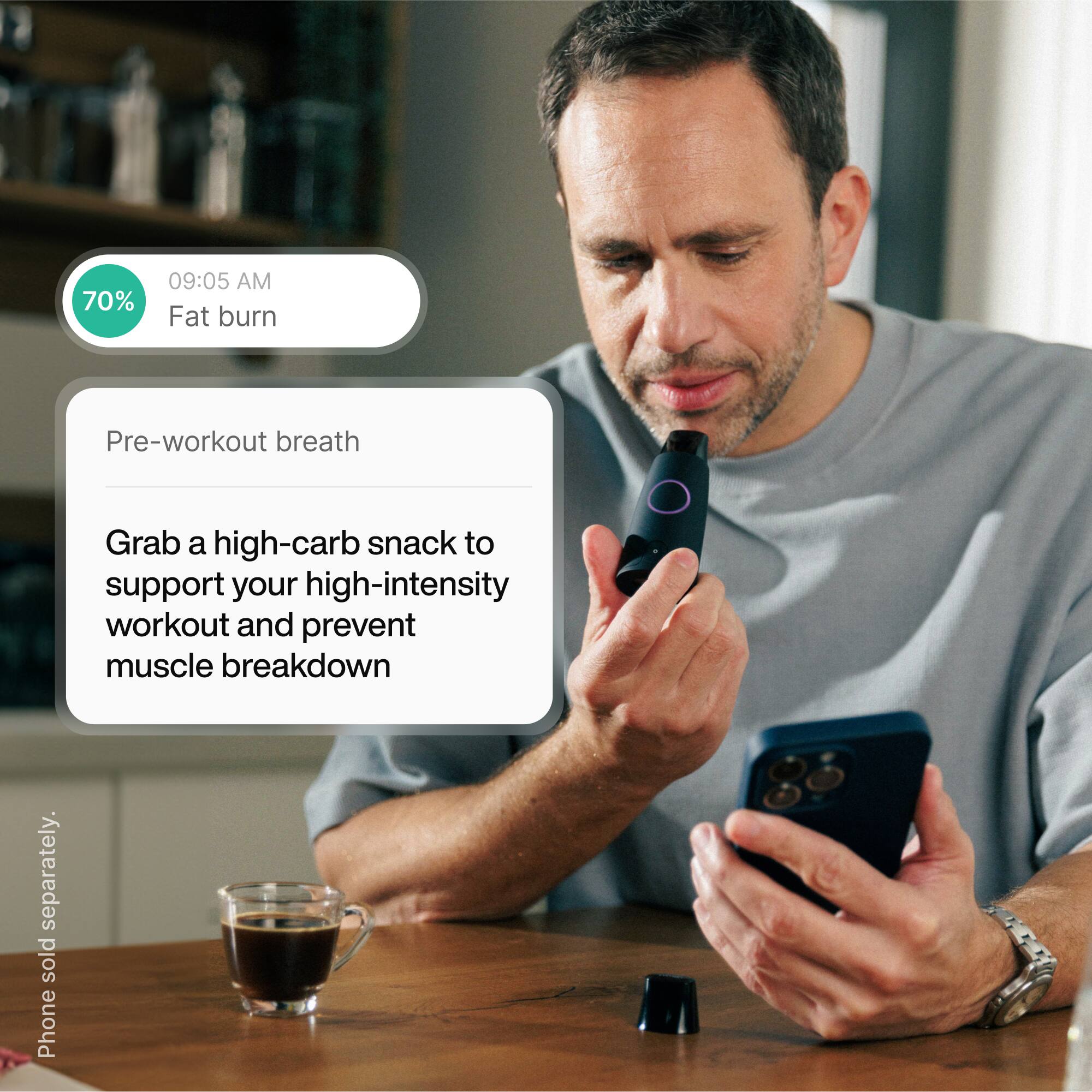 70% 09:05 AM Fat burn
Pre-workout breath
Grab a high-carb snack to support your high-intensity workout and prevent muscle breakdown