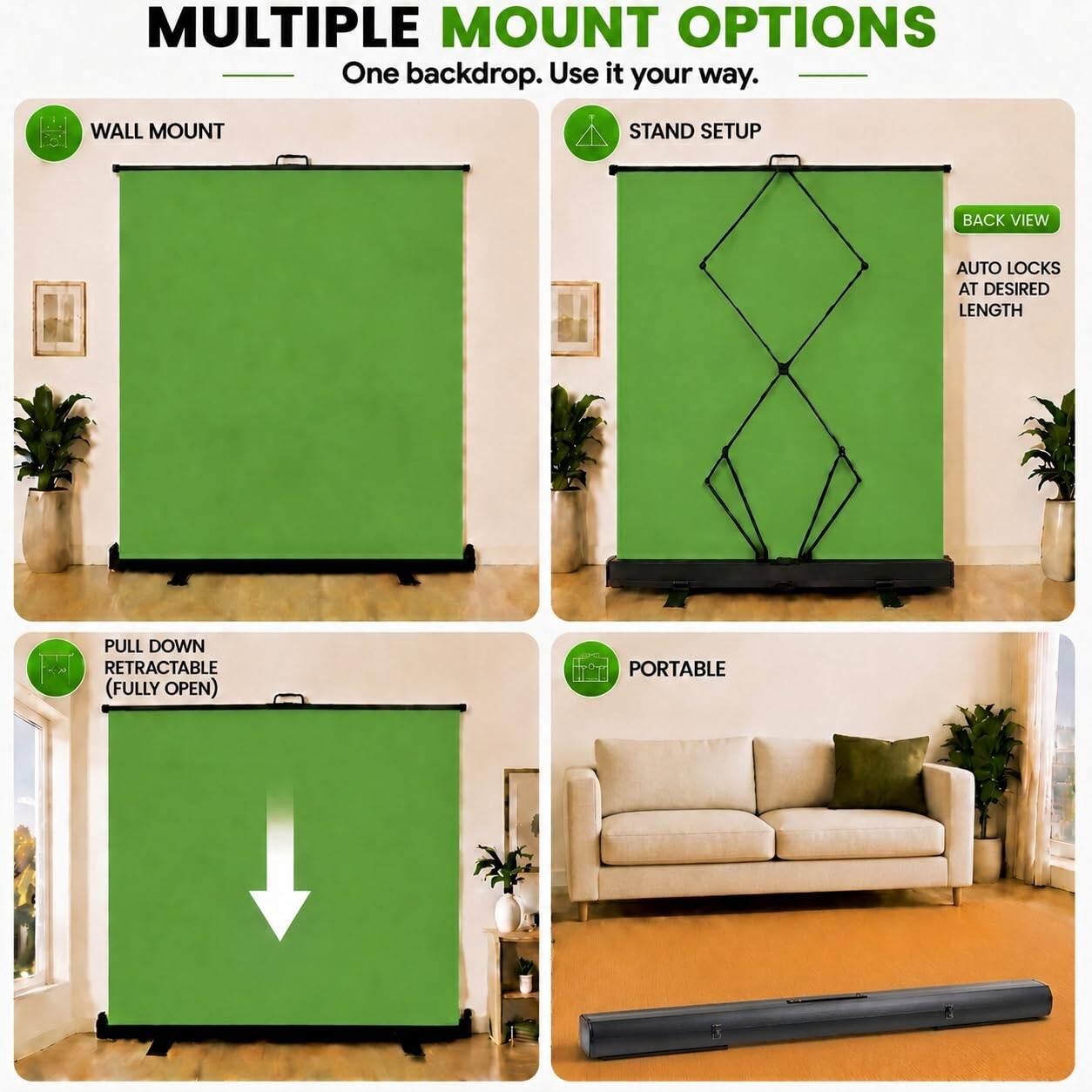MULTIPLE MOUNT OPTIONS  
One backdrop. Use it your way.  

WALL MOUNT  
STAND SETUP  
BACK VIEW  
AUTO LOCKS AT DESIRED LENGTH  
PULL DOWN RETRACTABLE (FULLY OPEN)  
PORTABLE
