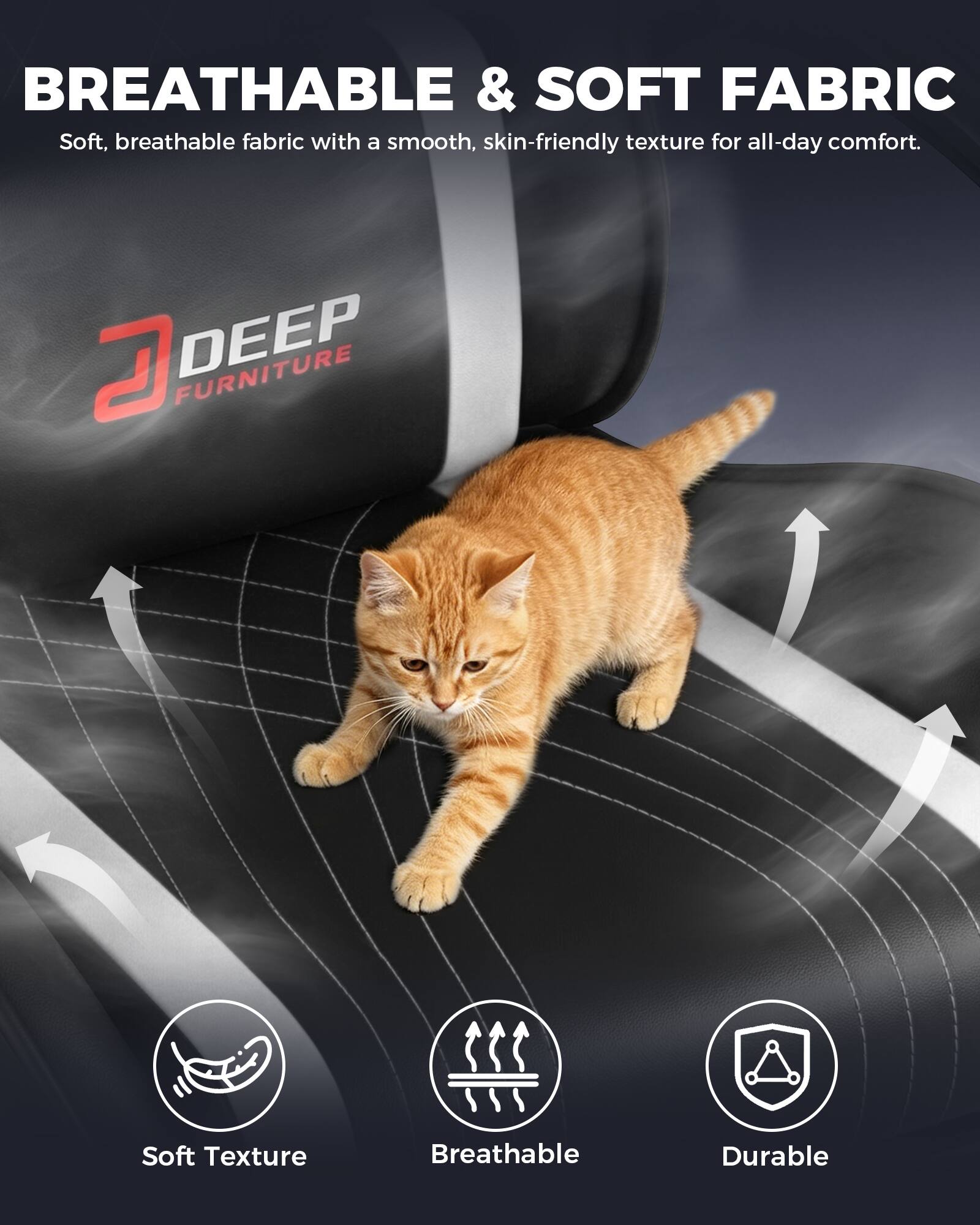 BREATHABLE & SOFT FABRIC  
Soft, breathable fabric with a smooth, skin-friendly texture for all-day comfort.  

DEEP FURNITURE  
Soft Texture  
Breathable  
Durable