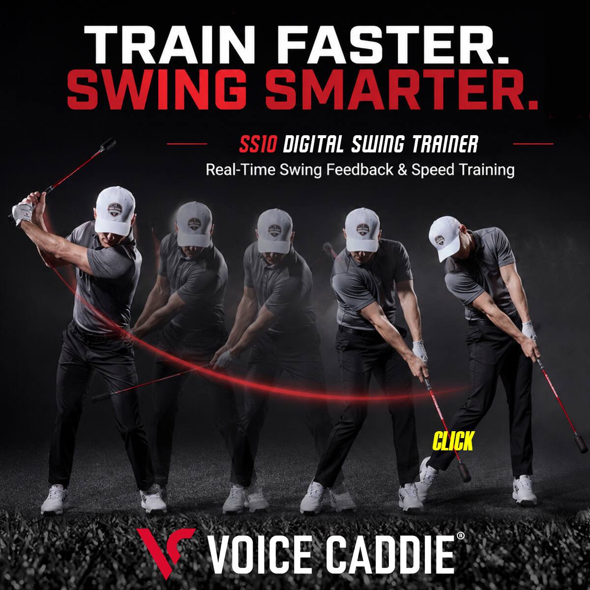 TRAIN FASTER.  
SWING SMARTER.  
SS10 DIGITAL SWING TRAINER  
Real-Time Swing Feedback & Speed Training  
CLICK  
VOICE CADDIE