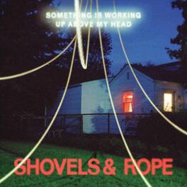 Shovels & Rope - Something Is Working Up Above My Head - VINYL LP