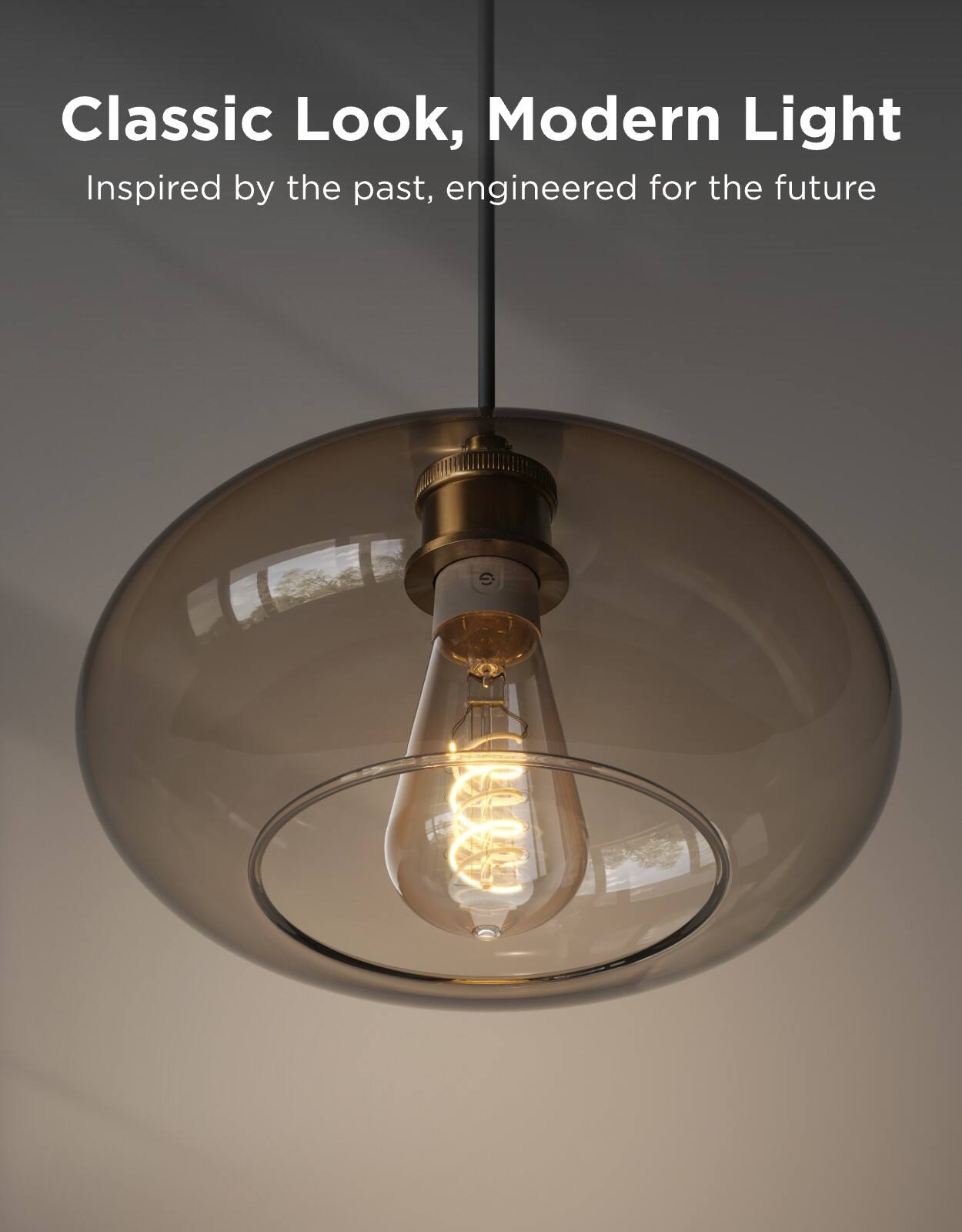 Classic Look, Modern Light  
Inspired by the past, engineered for the future