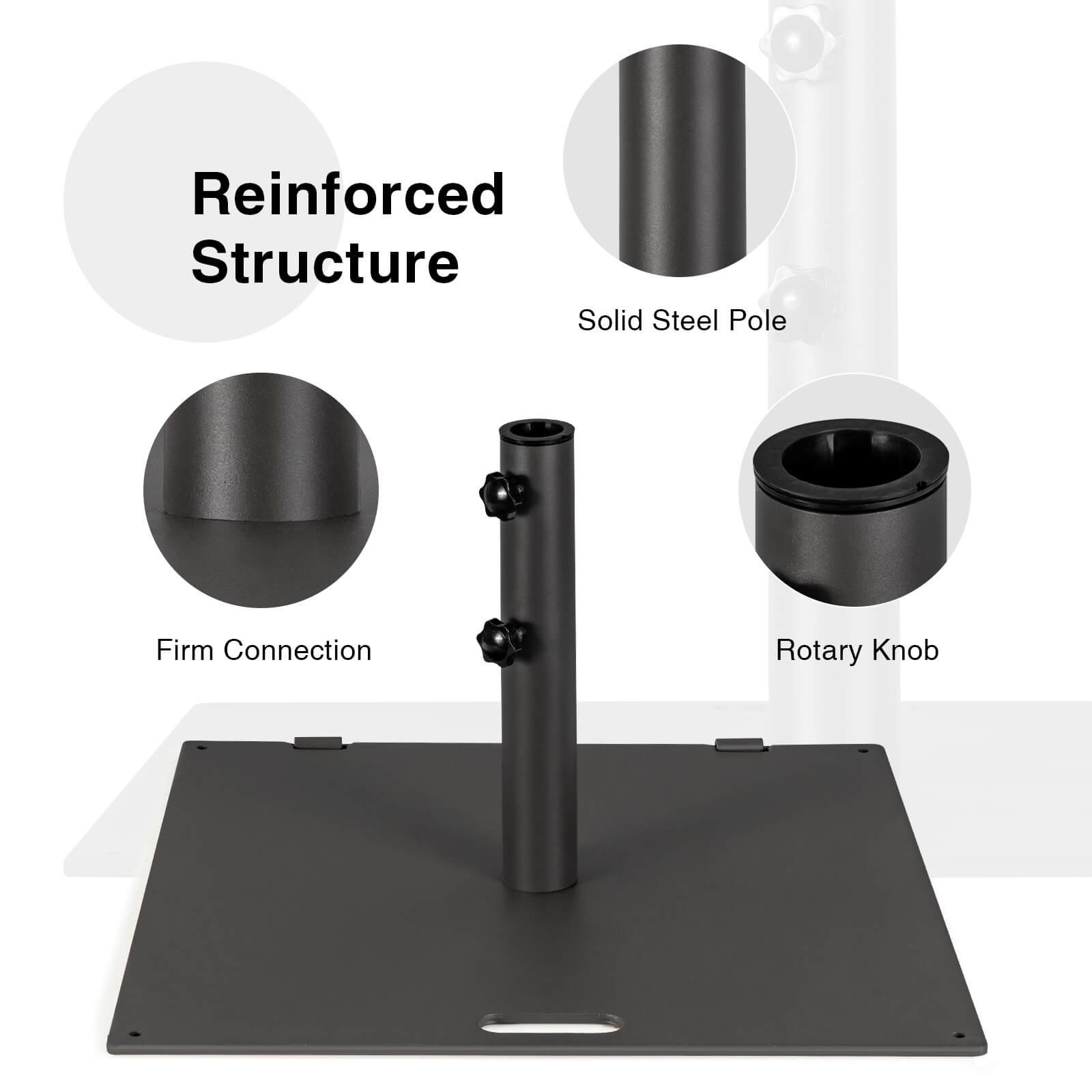 Reinforced Structure  
Solid Steel Pole  
Firm Connection  
Rotary Knob