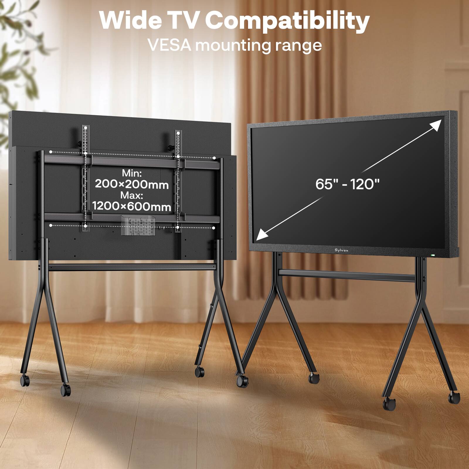 Wide TV Compatibility  
VESA mounting range  
Min: 200x200mm  
Max: 1200x600mm  
65" - 120"