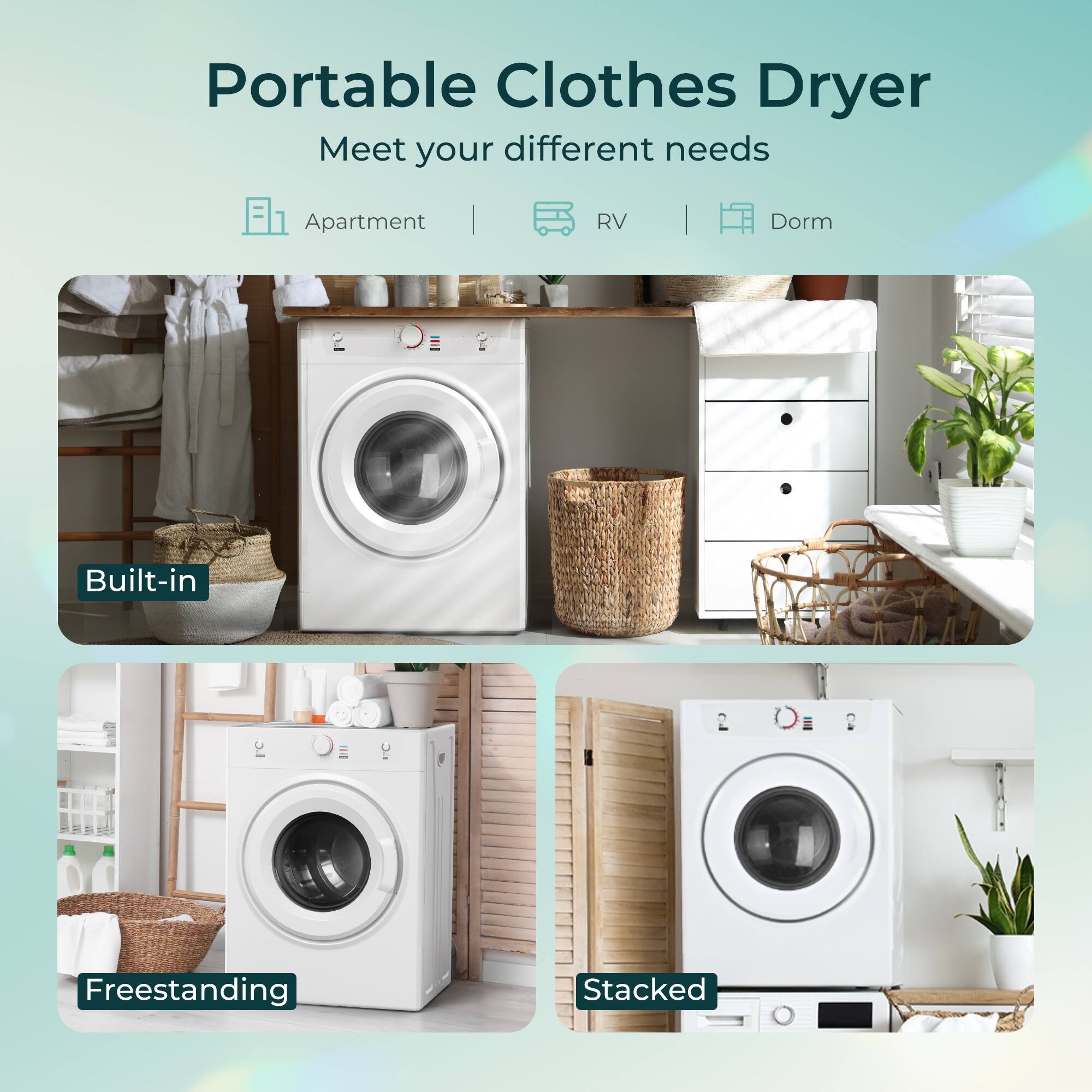 Portable Clothes Dryer  
Meet your different needs  

Apartment | RV | Dorm  

Built-in  
Freestanding  
Stacked