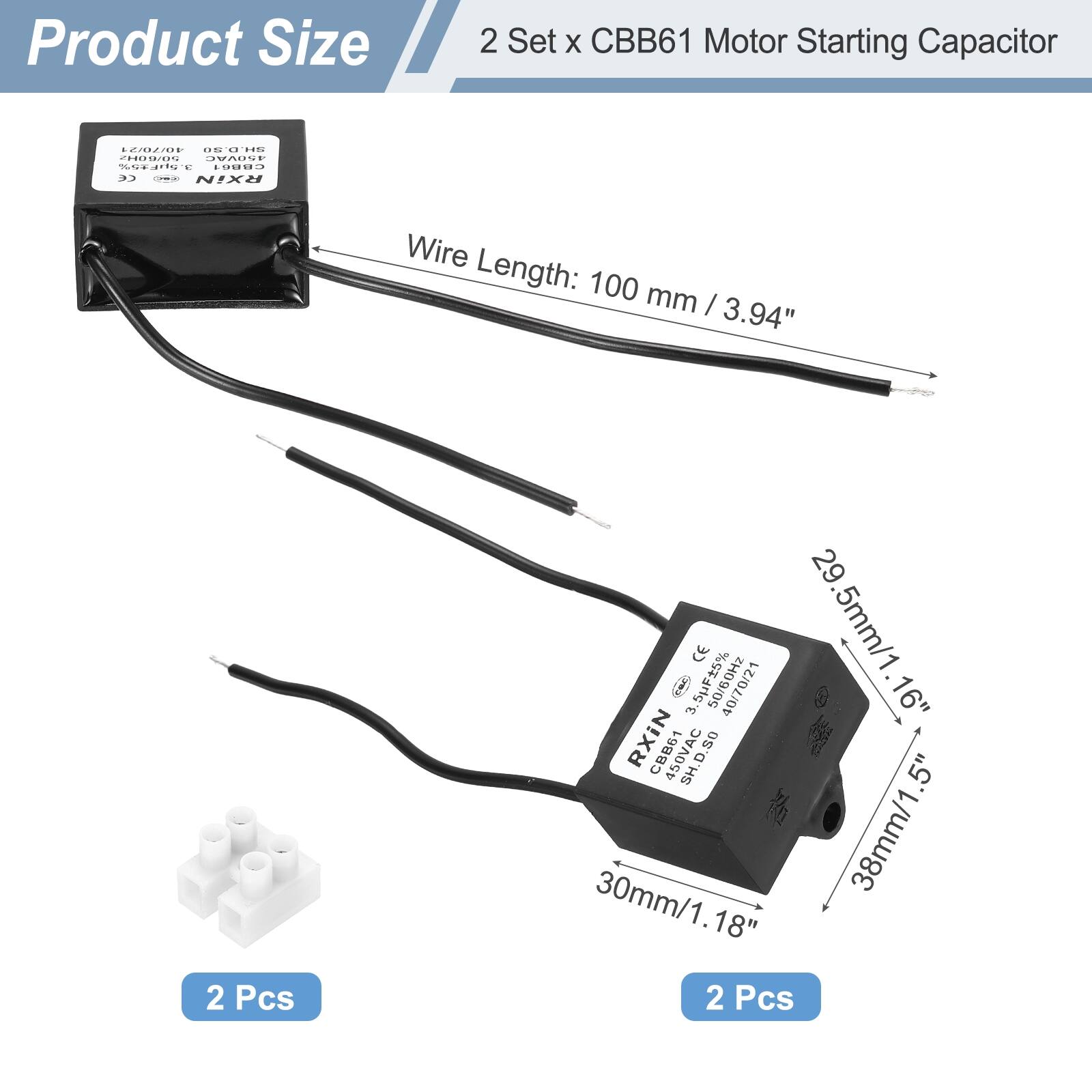 Product Size  
2 Set x CBB61 Motor Starting Capacitor  

Wire Length: 100 mm / 3.94"  

Dimensions:  
- 29.5mm / 1.16"  
- 30mm / 1.18"  
- 38mm / 1.5"  

2 Pcs