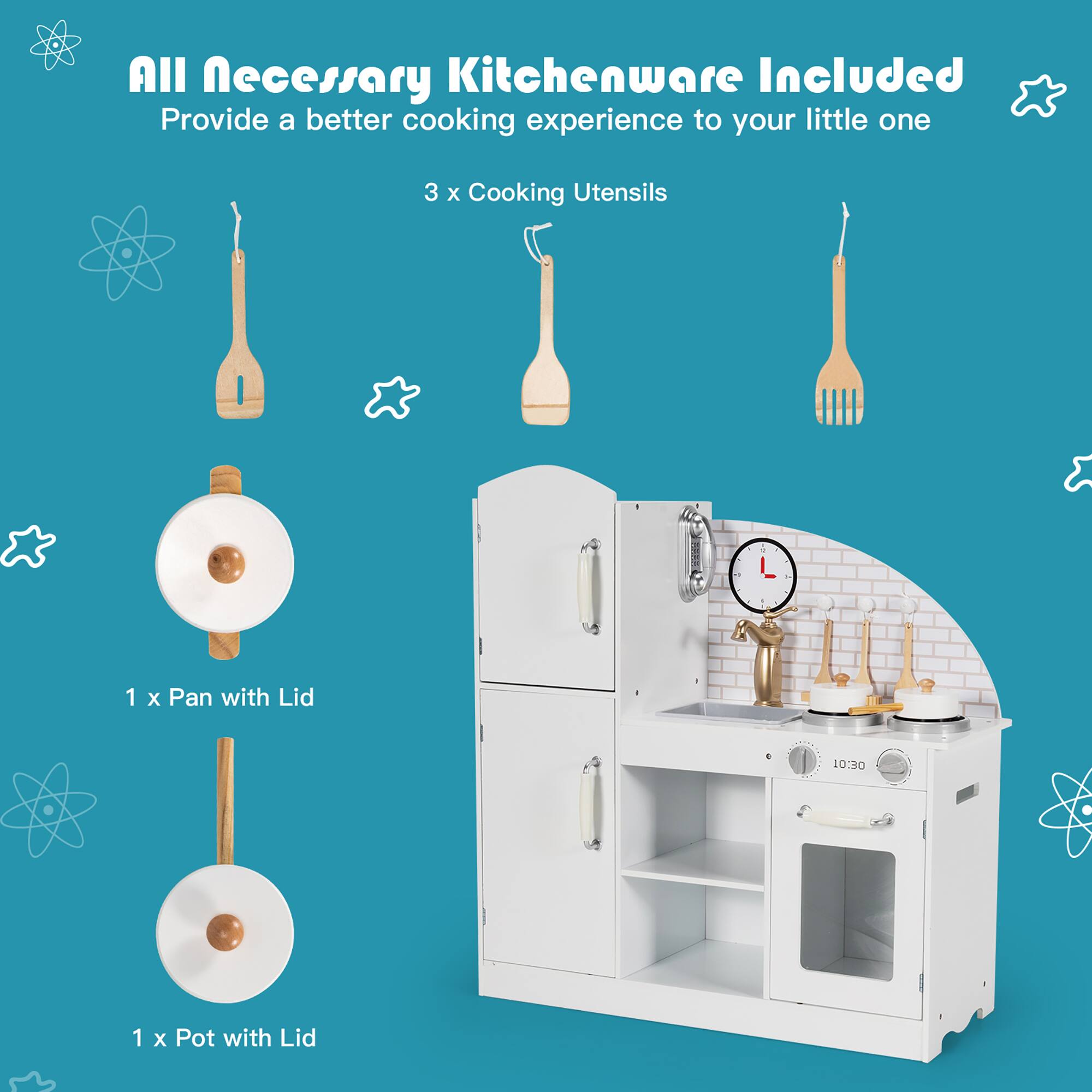 All Necessary Kitchenware Included  
Provide a better cooking experience to your little one  

3 x Cooking Utensils  
1 x Pan with Lid  
1 x Pot with Lid