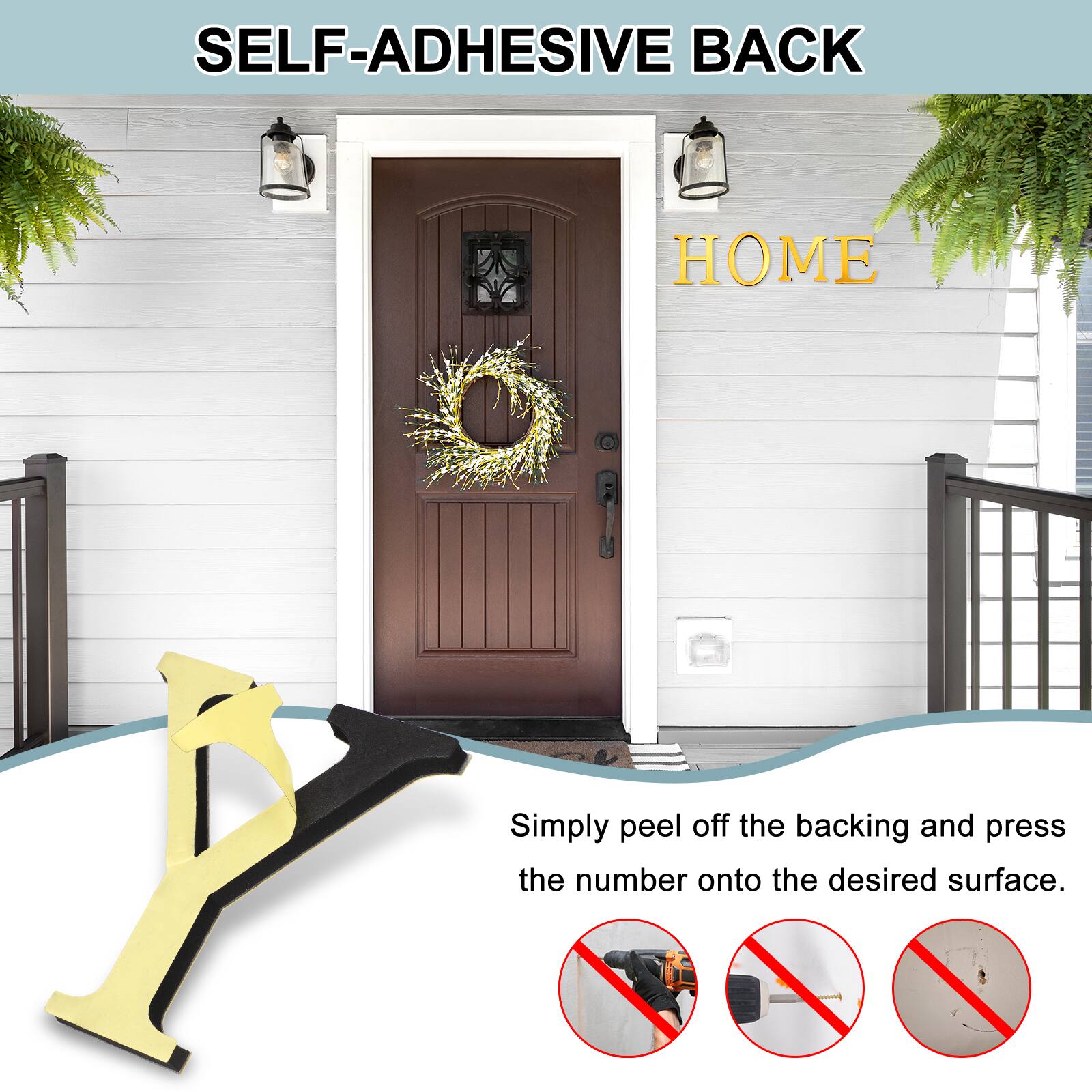 SELF-ADHESIVE BACK  
Simply peel off the backing and press the number onto the desired surface.
