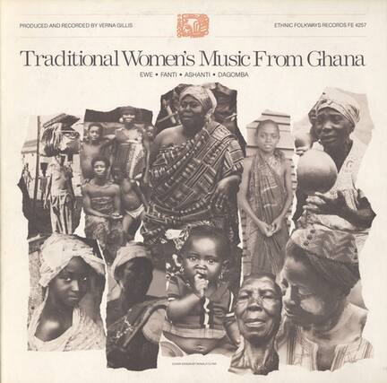 Produced and Recorded by Verna Gillis
Ethnic Folkways Records FE 4257
Traditional Women's Music From Ghana
EWE • FANTI • ASHANTI • DAGOMBA