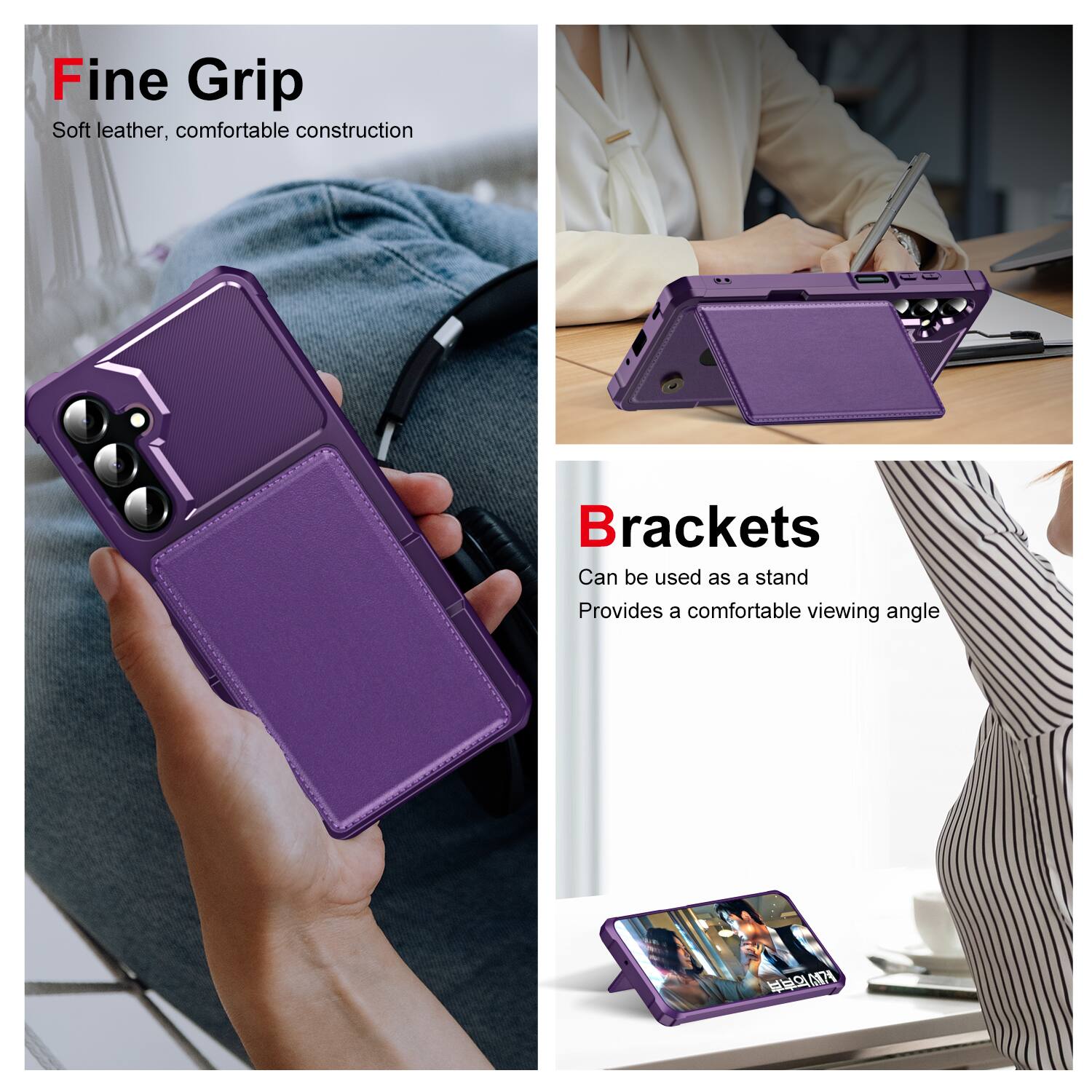Fine Grip  
Soft leather, comfortable construction  

Brackets  
Can be used as a stand  
Provides a comfortable viewing angle