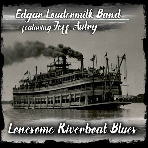 Edgar Loudermilk Band  
featuring Jeff Autry  

Lonesome Riverboat Blues