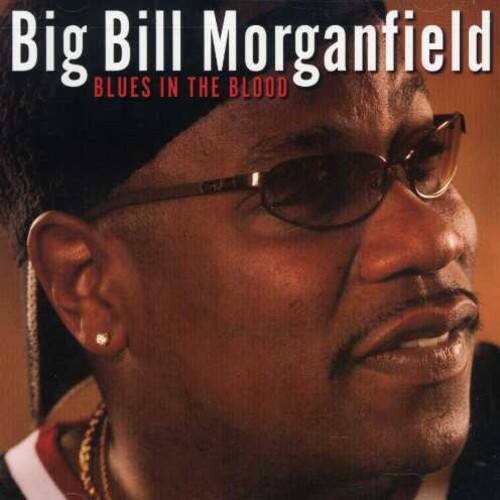 Big Bill Morganfield  
BLUES IN THE BLOOD