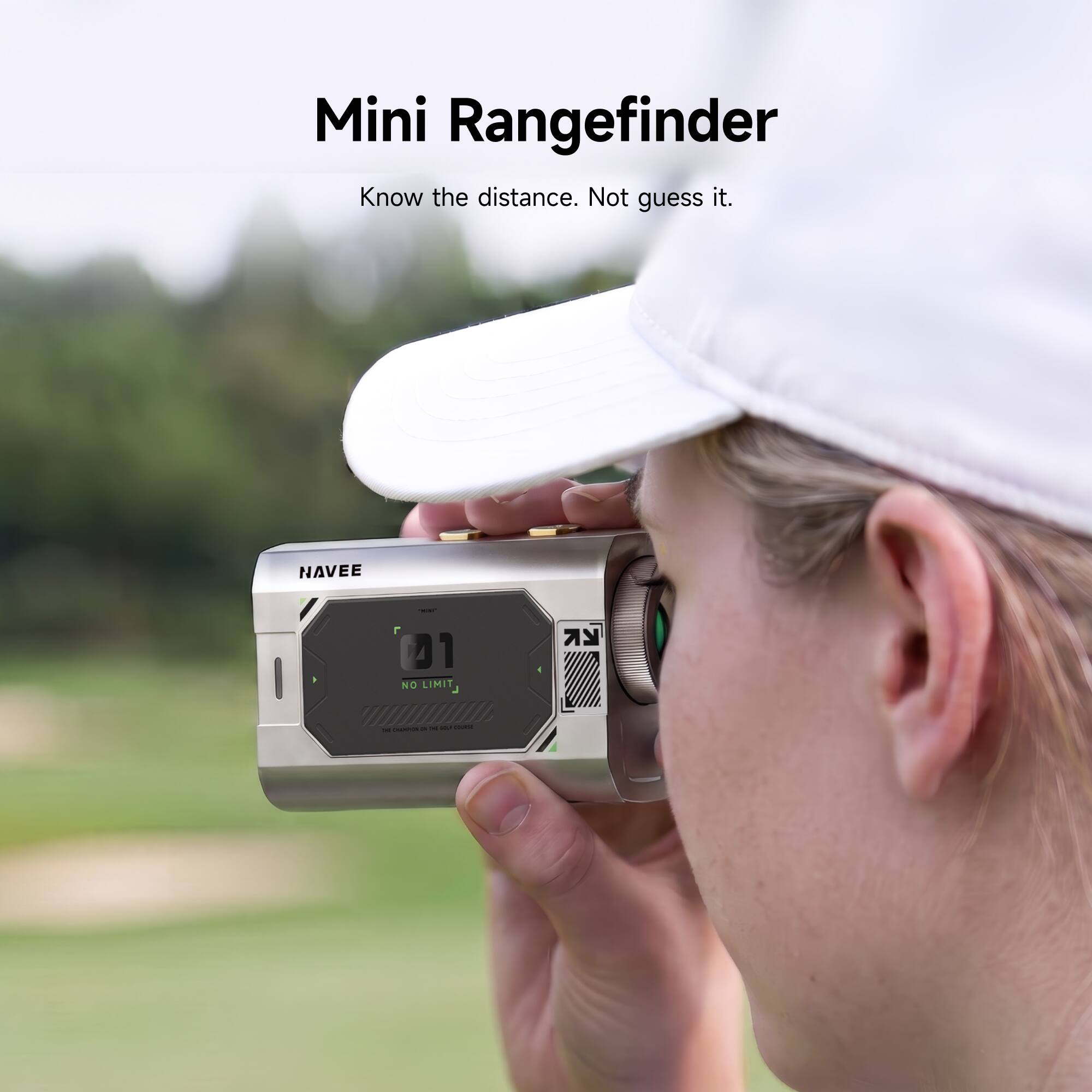 Mini Rangefinder  
Know the distance. Not guess it.  

NAVEE  
01 NO LIMIT J  

CHAMPION a ml GOLF mores