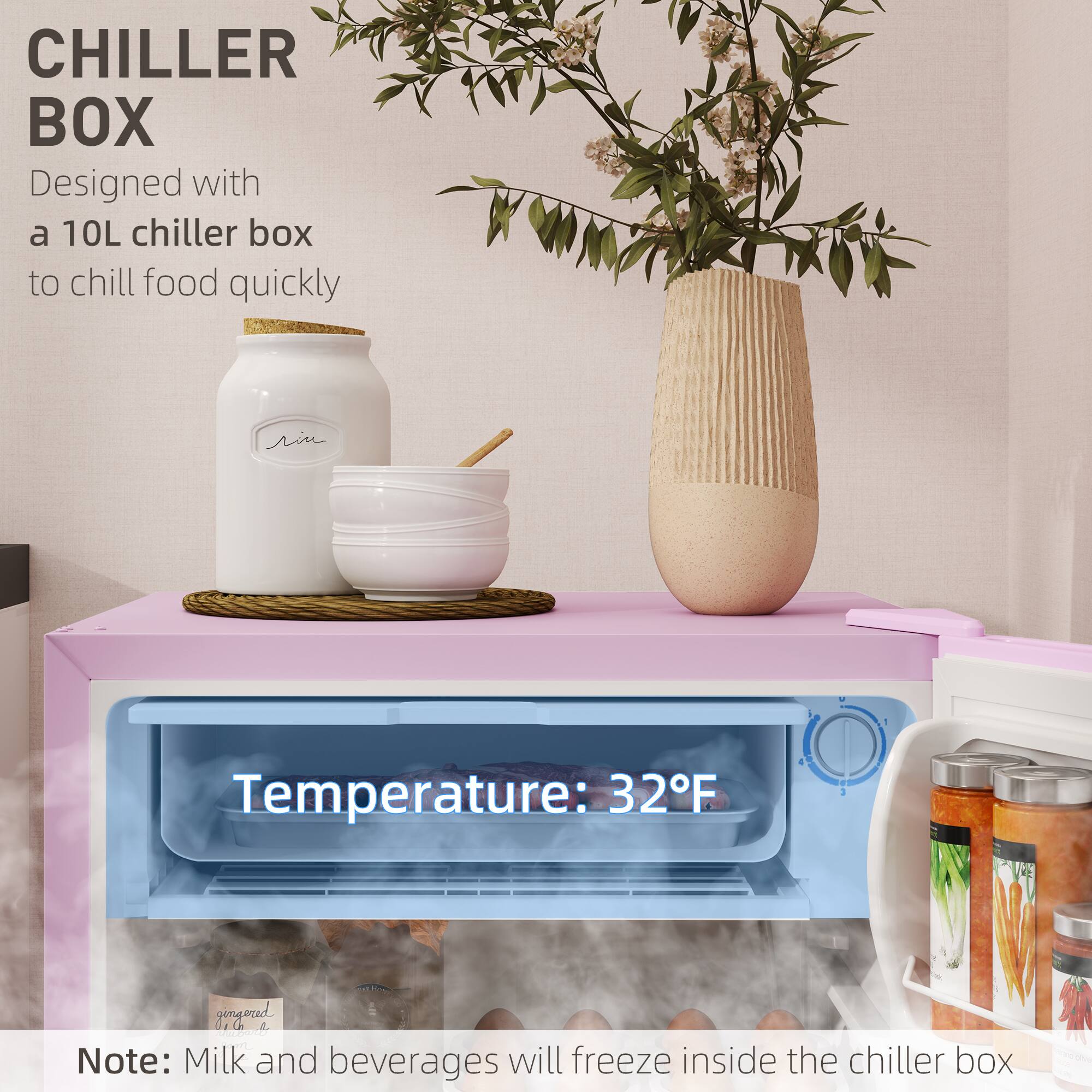 CHILLER BOX
Designed with a 10L chiller box to chill food quickly
Temperature: 32F
Note: Milk and beverages will freeze inside the chiller box