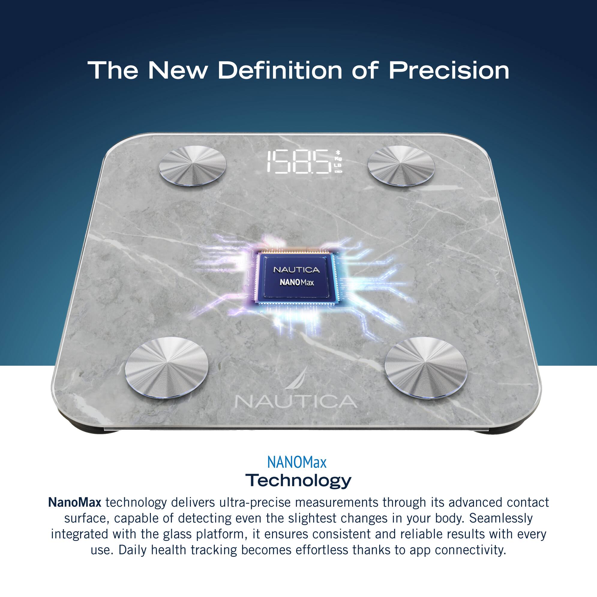 The New Definition of Precision: Nautica NanoMax Technology. NanoMax technology delivers ultra-precise measurements through its advanced contact surface, capable of detecting even the slightest changes in your body. Seamlessly integrated with the glass platform, it ensures consistent and reliable results with every use. Daily health tracking becomes effortless thanks to app connectivity.