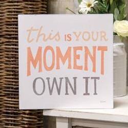 This is your moment. Own it.