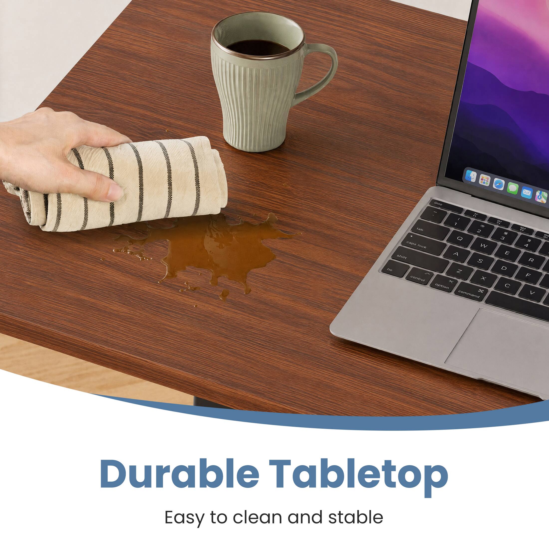 Durable Tabletop  
Easy to clean and stable