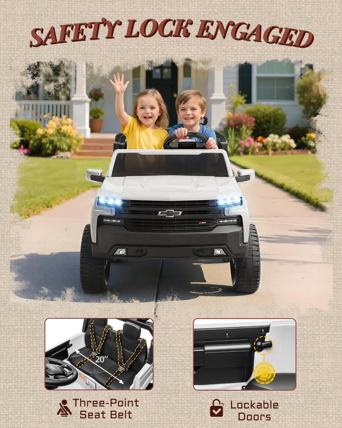 SAFETY LOCK ENGAGED

20" Three-Point Seat Belt
Lockable Doors