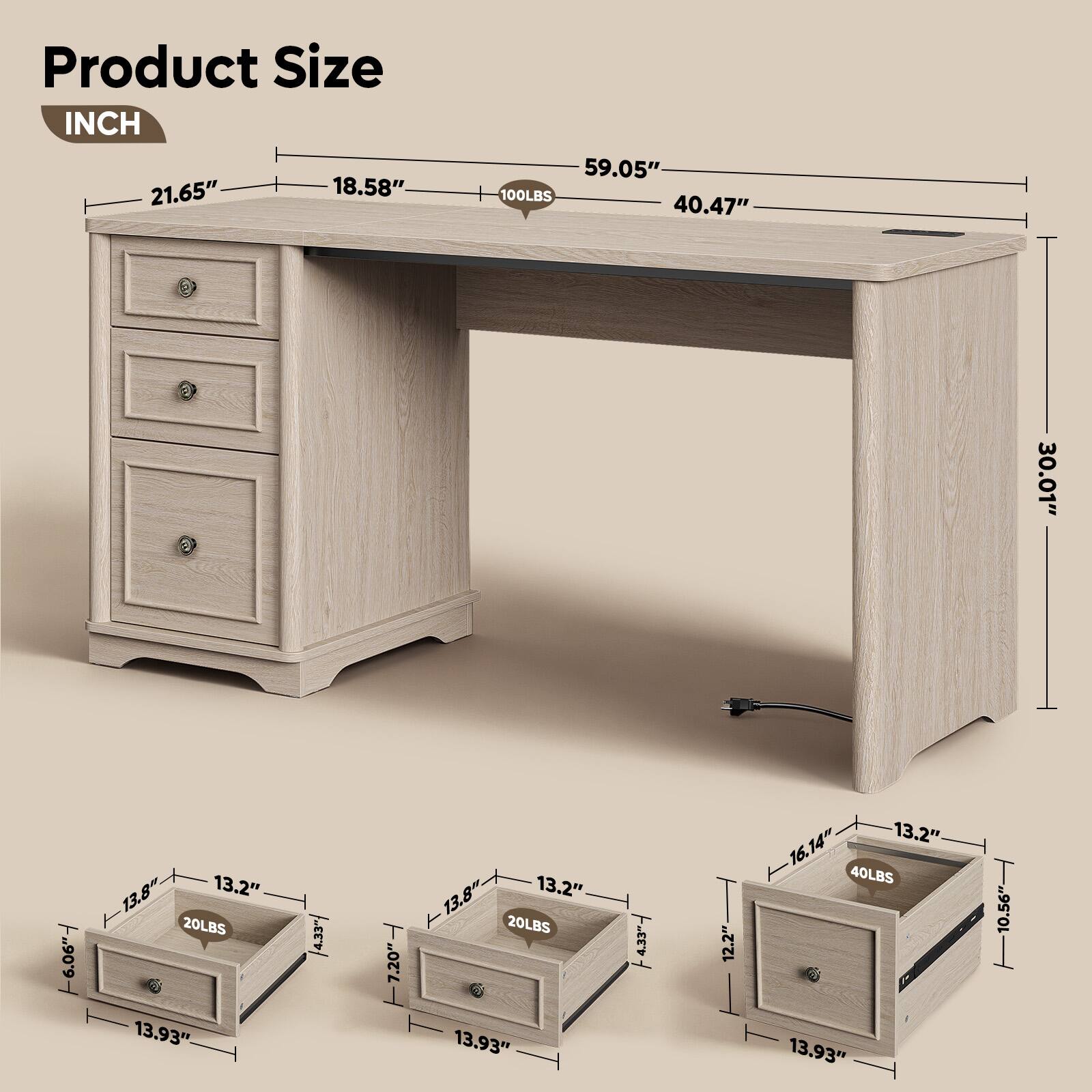 Product Size INCH  
21.65" 18.58"  
59.05" 40.47"  
30.01"  
6.06"  
13.8" 13.2" 20LBS 13.93"  
4.33"  
7.20"  
13.8" 13.2" 20LBS 13.93"  
4.33"  
12.2"  
16.14" 13.2" 40LBS 13.93"  
10.56"