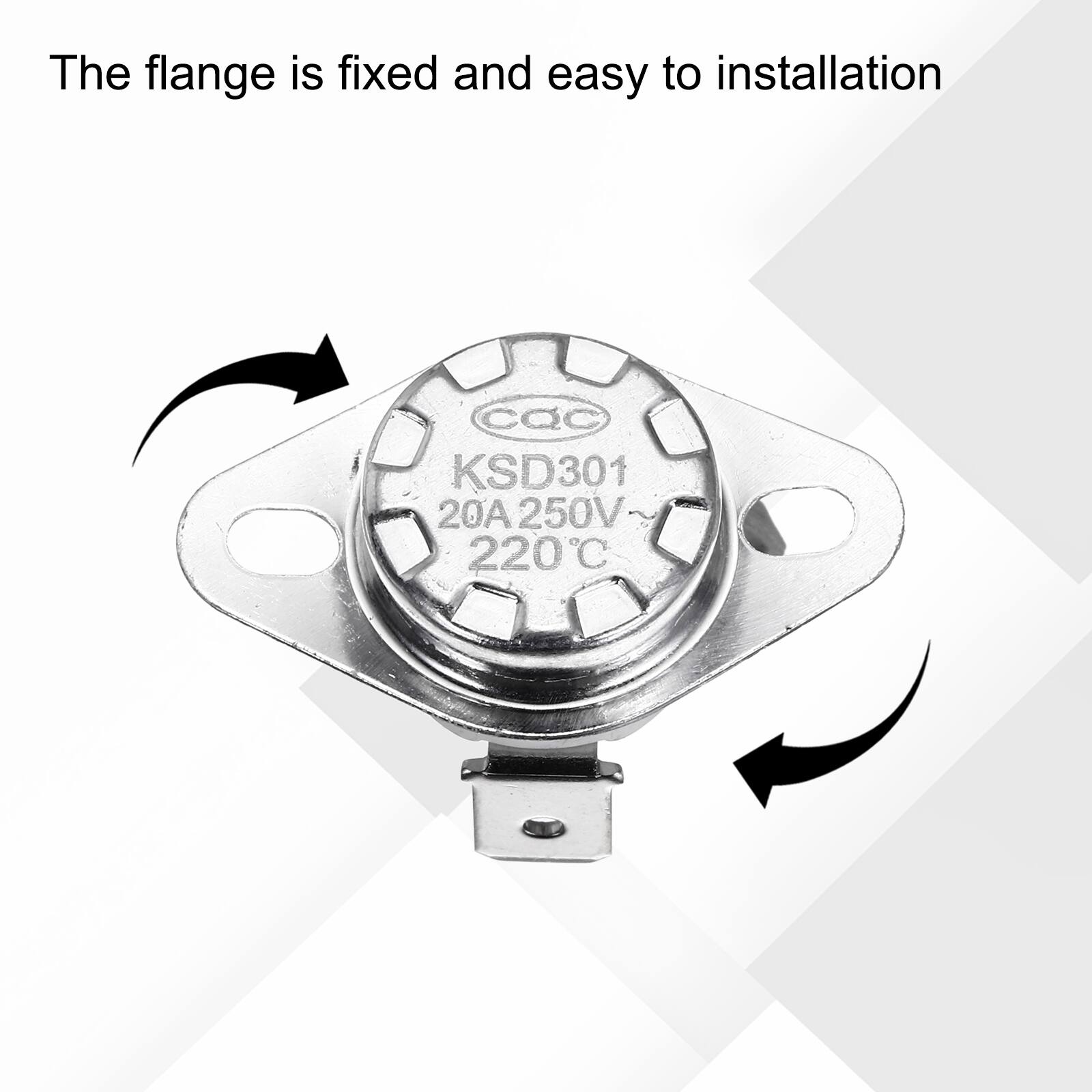 The flange is fixed and easy to installation  
CQC KSD301 20A 250V 220°C