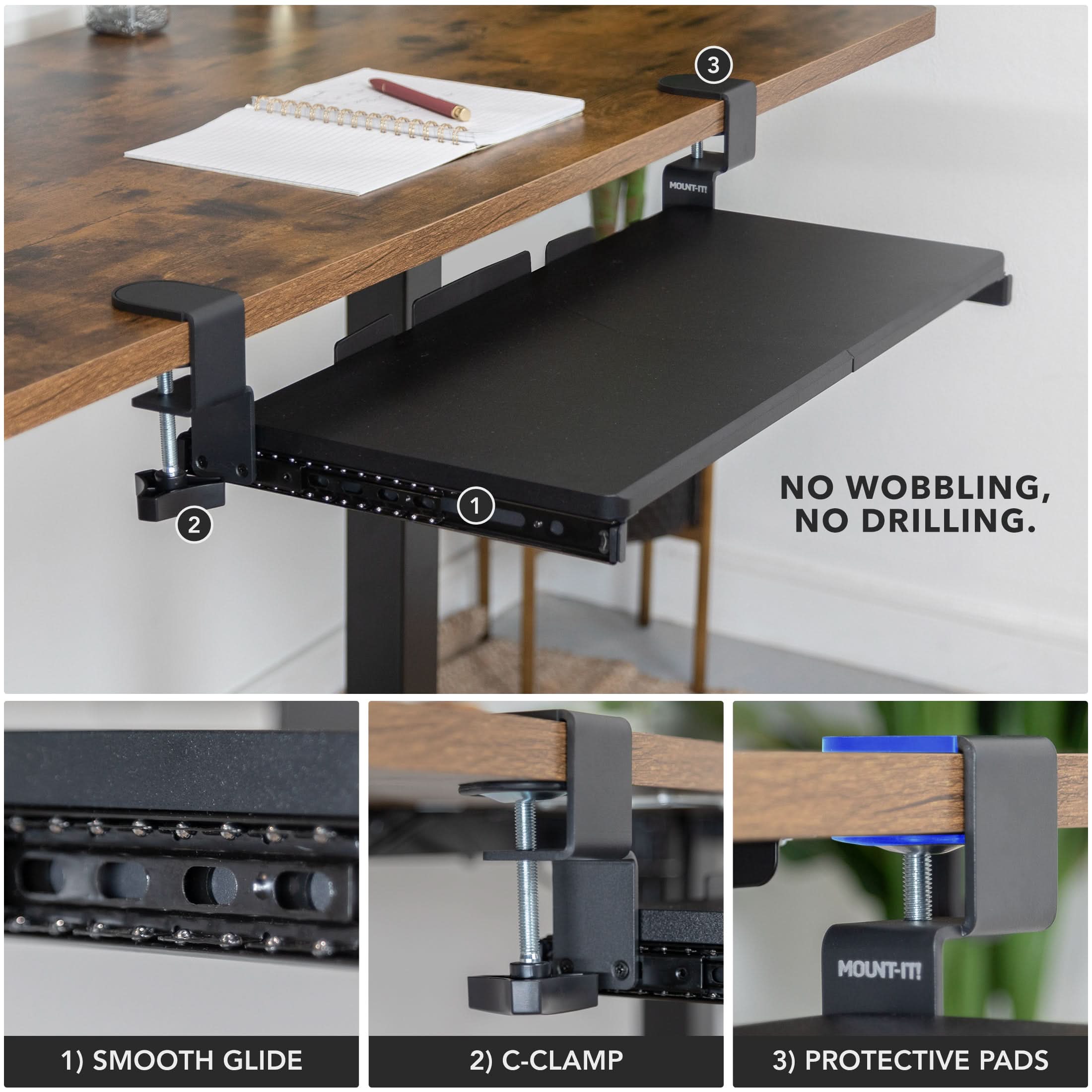 NO WOBBLING, NO DRILLING. MOUNT-IT!  
1) SMOOTH GLIDE  
2) C-CLAMP  
3) PROTECTIVE PADS