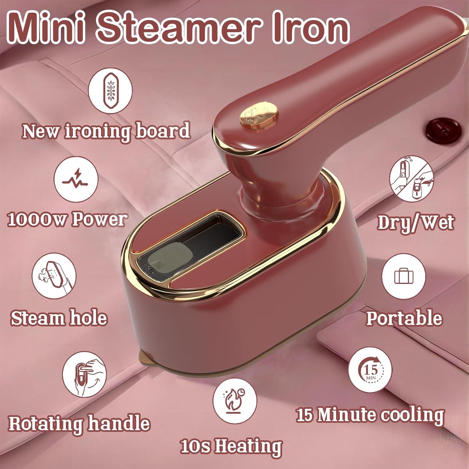 Mini Steamer Iron

- New ironing board
- 1000w Power
- Steam hole
- Dry/Wet
- Rotating handle
- Portable
- 15 Minute cooling
- 10s Heating