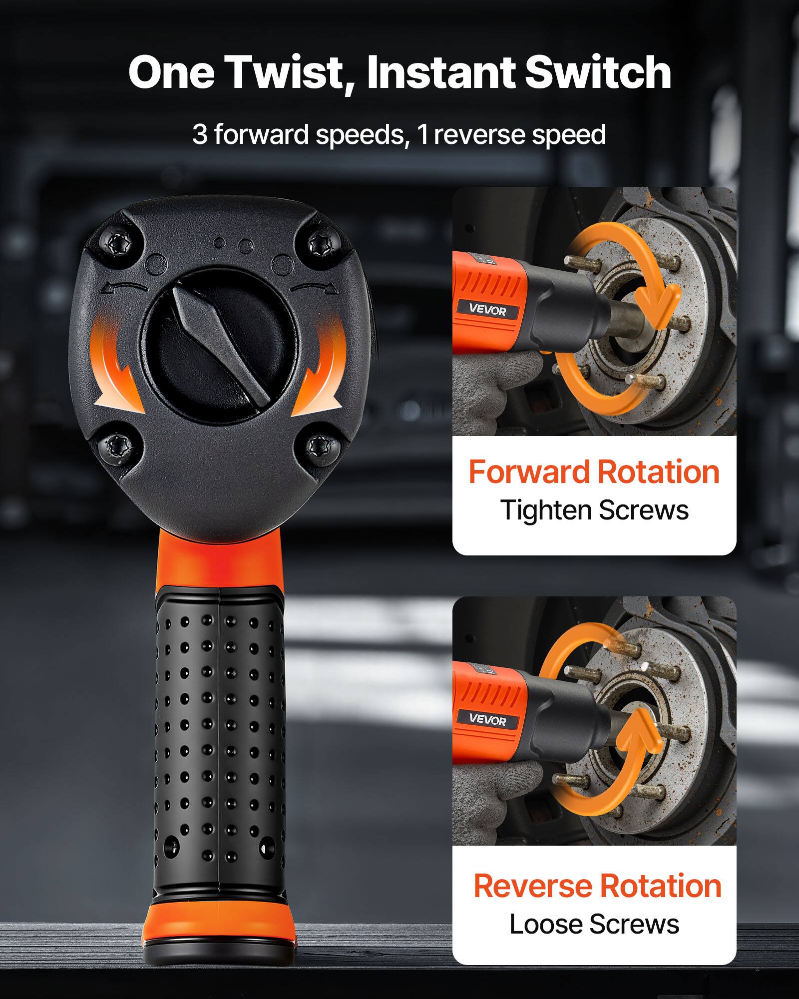 One Twist, Instant Switch  
3 forward speeds, 1 reverse speed  

Forward Rotation  
Tighten Screws  

Reverse Rotation  
Loose Screws