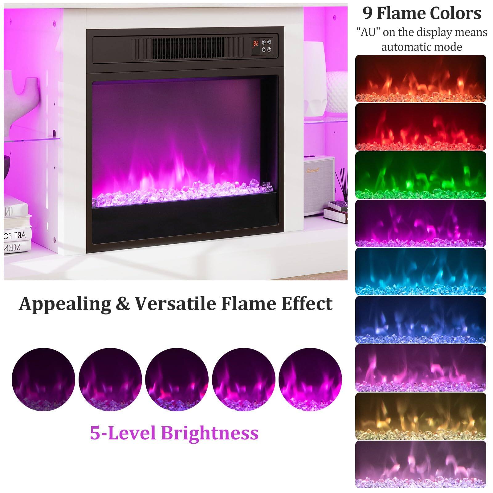 9 Flame Colors  
"AU" on the display means automatic mode  

Appealing & Versatile Flame Effect  
5-Level Brightness